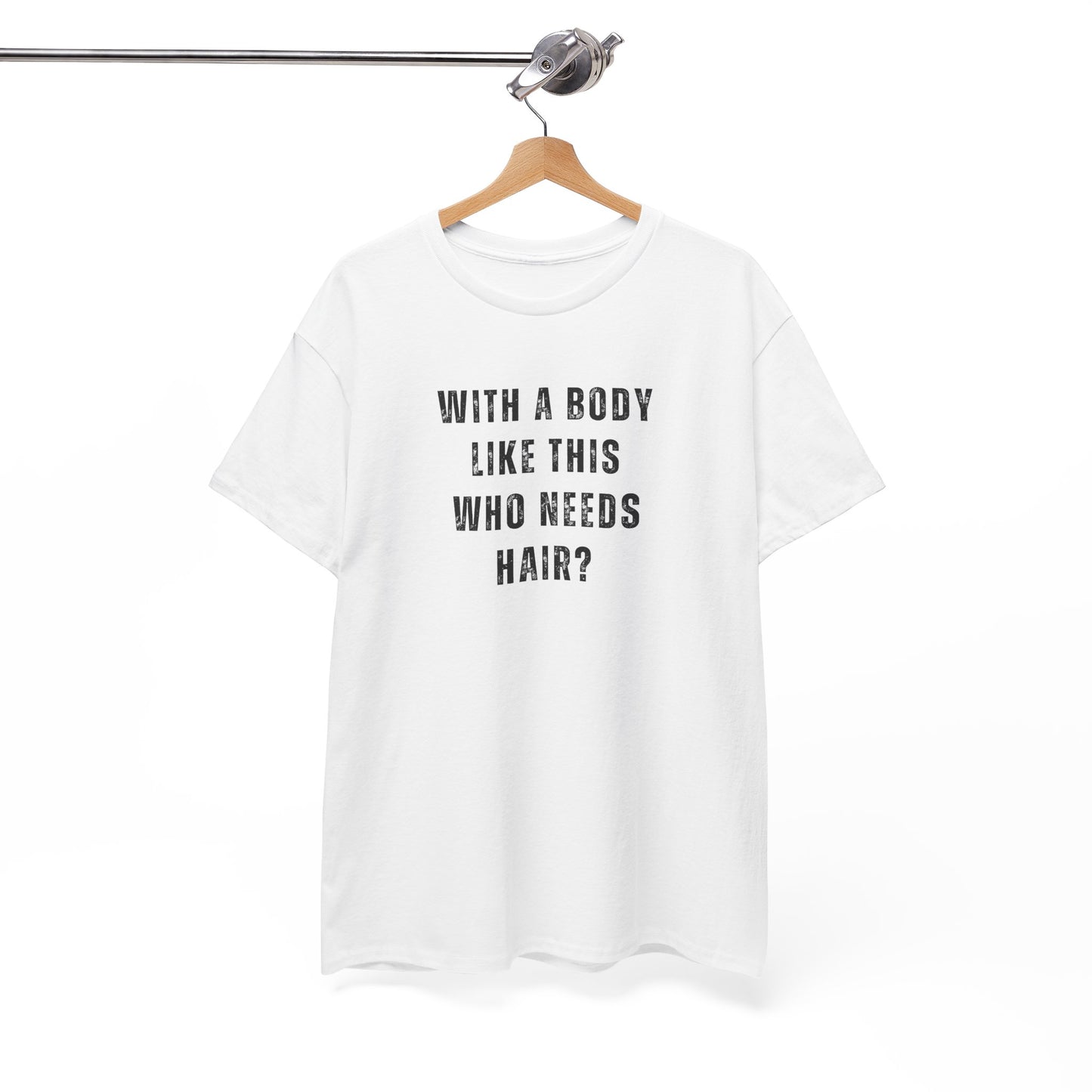 With a Body Like This Who Needs Hair? Unisex T-Shirt – Funny Graphic Tee