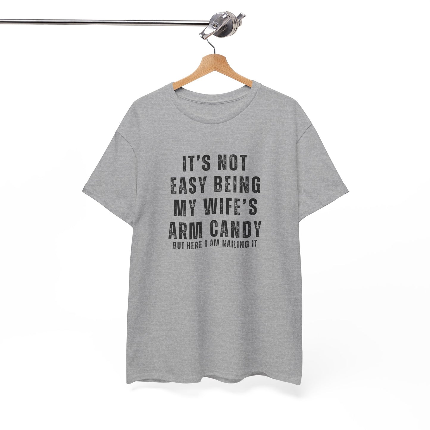 It’s Not Easy Being My Wife’s Arm Candy T-Shirt – Funny Husband Tee