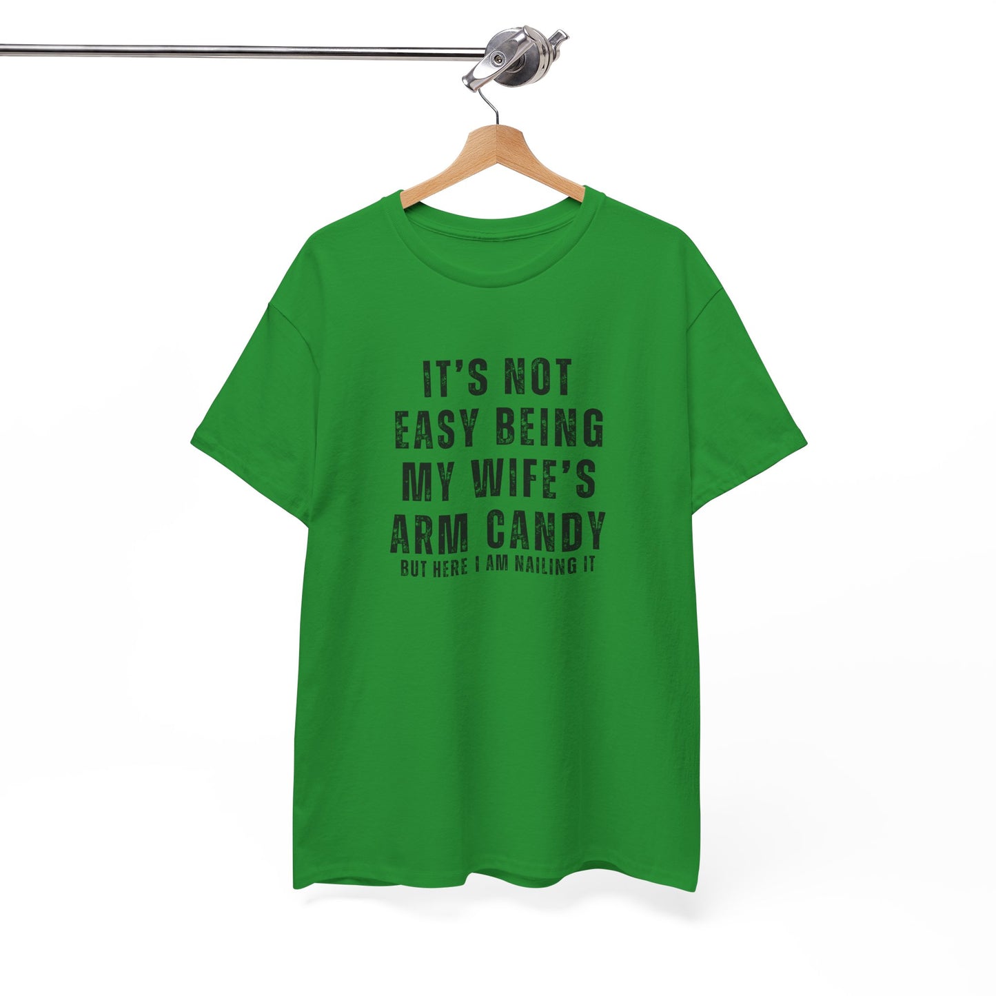 It’s Not Easy Being My Wife’s Arm Candy T-Shirt – Funny Husband Tee