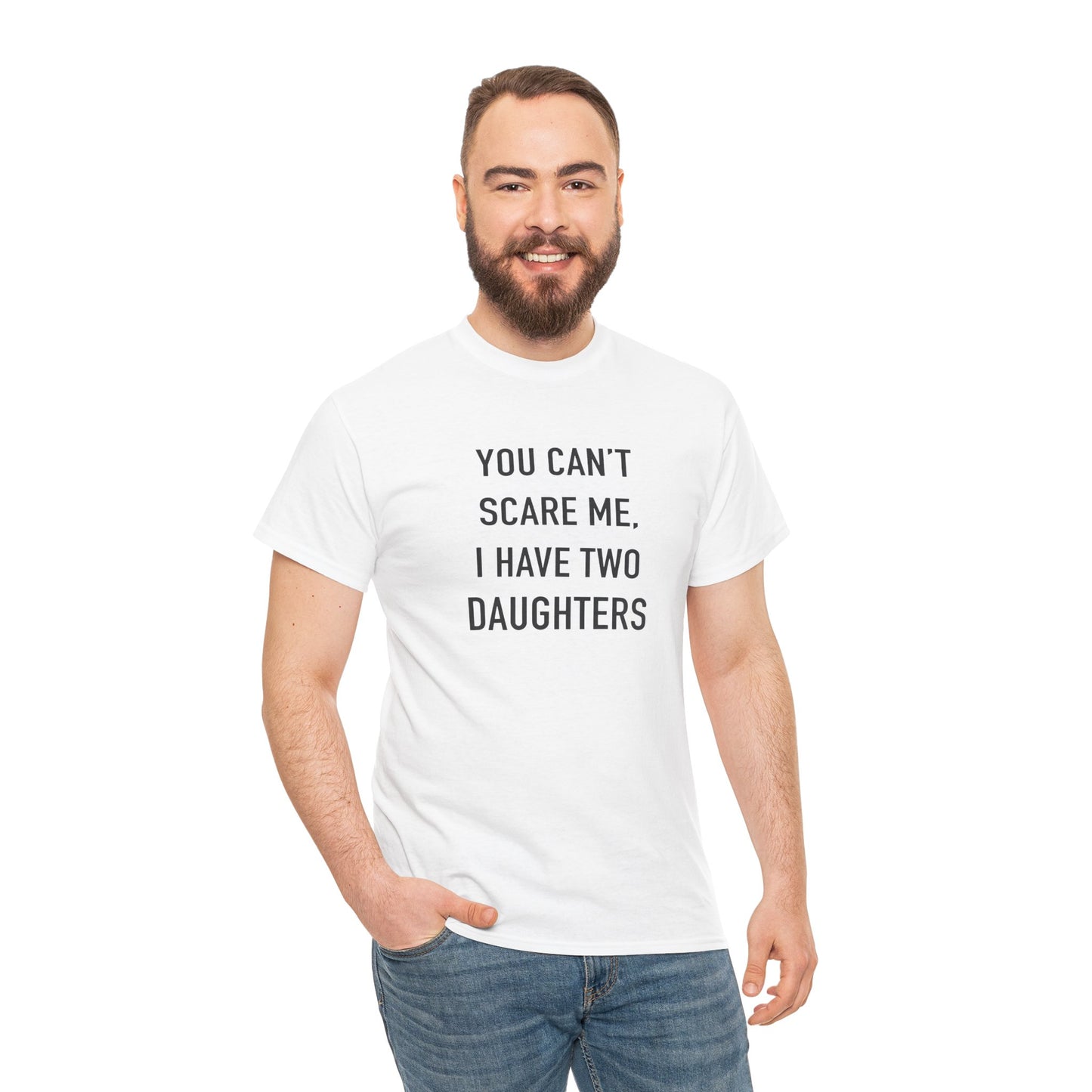 YOU CAN’T SCARE ME, I HAVE TWO DAUGHTERS – Funny Dad T-Shirt, Father’s Day Gift Tee