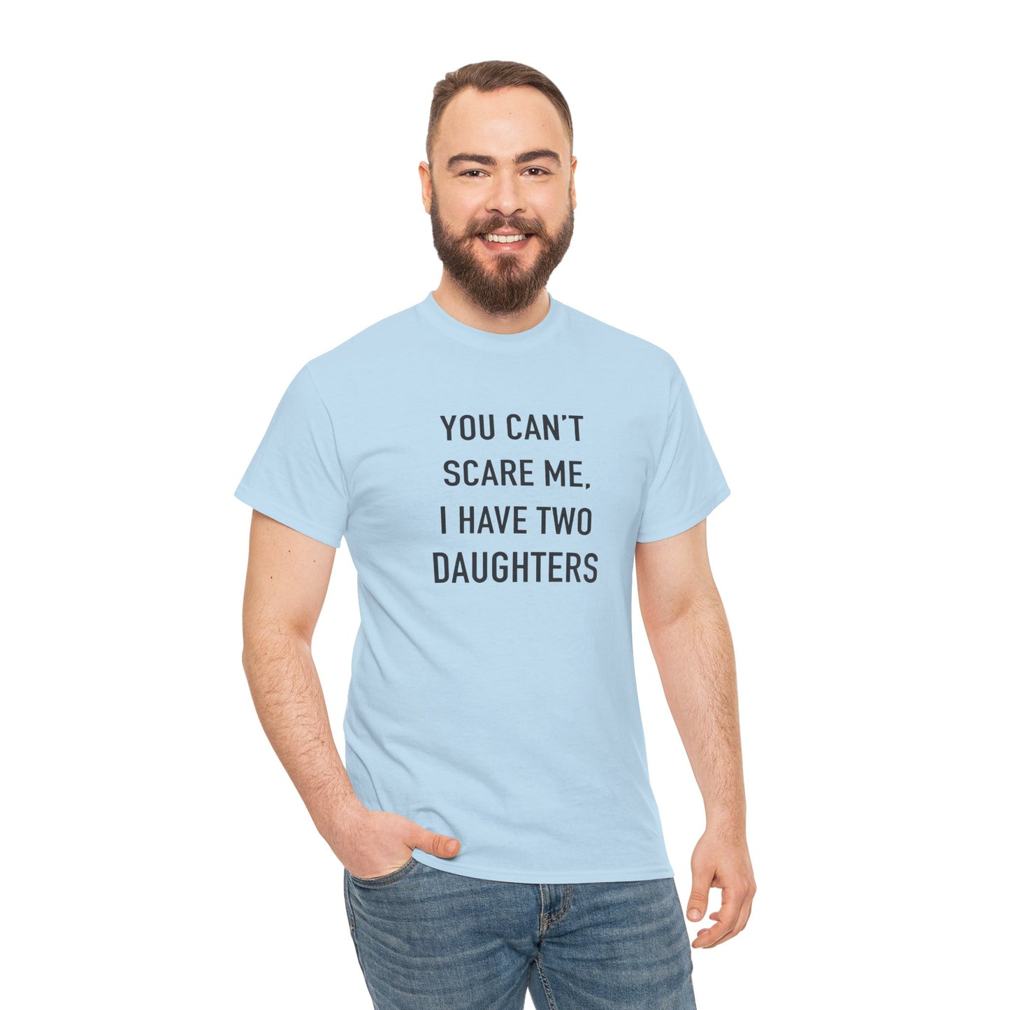 YOU CAN’T SCARE ME, I HAVE TWO DAUGHTERS – Funny Dad T-Shirt, Father’s Day Gift Tee