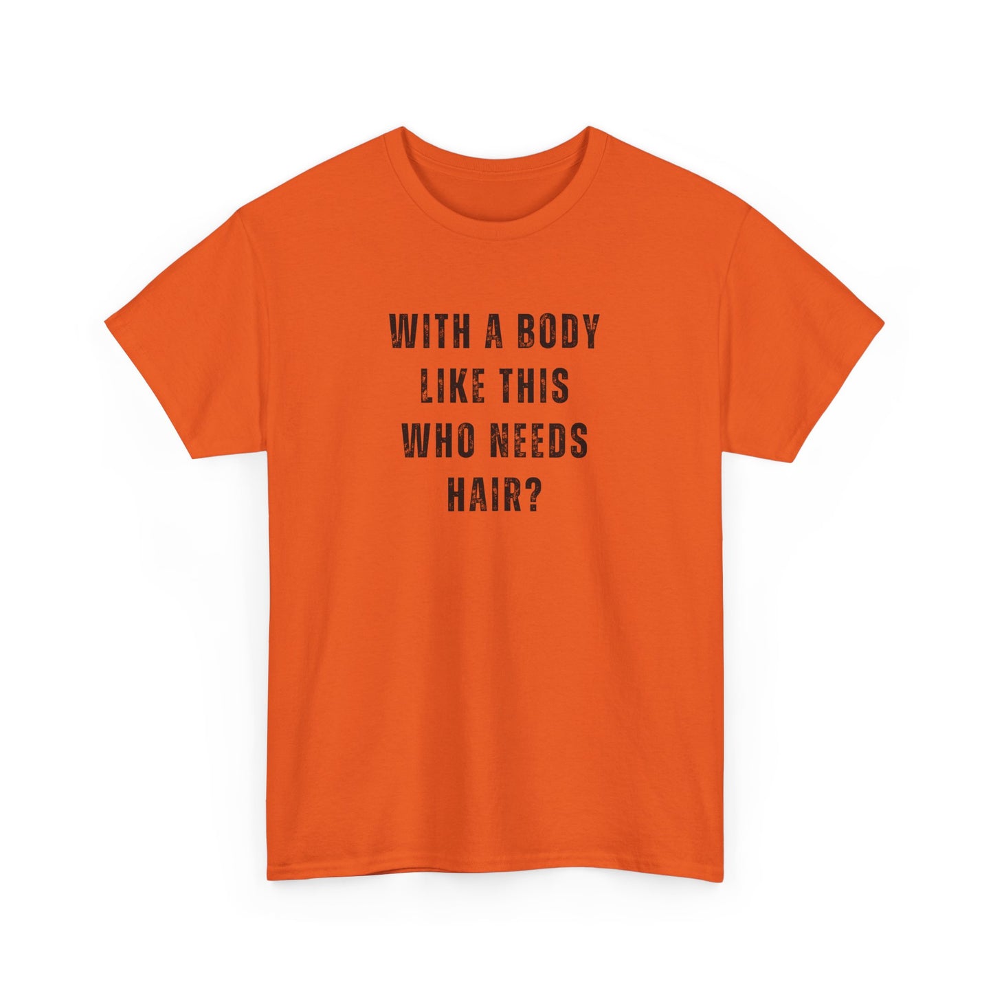 With a Body Like This Who Needs Hair? Unisex T-Shirt – Funny Graphic Tee