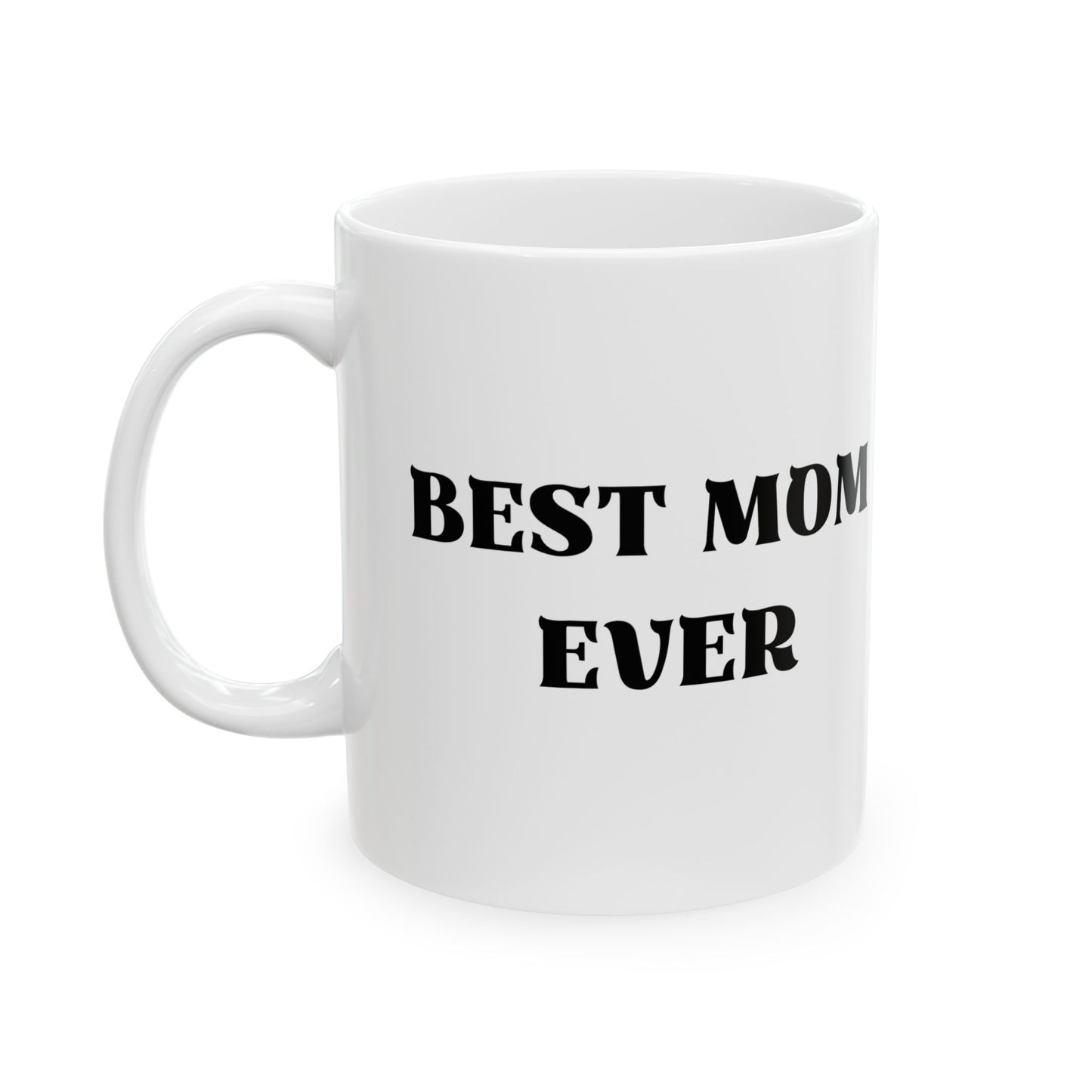 Best Mom Ever, Birthday Ceramic Mug 11oz, White