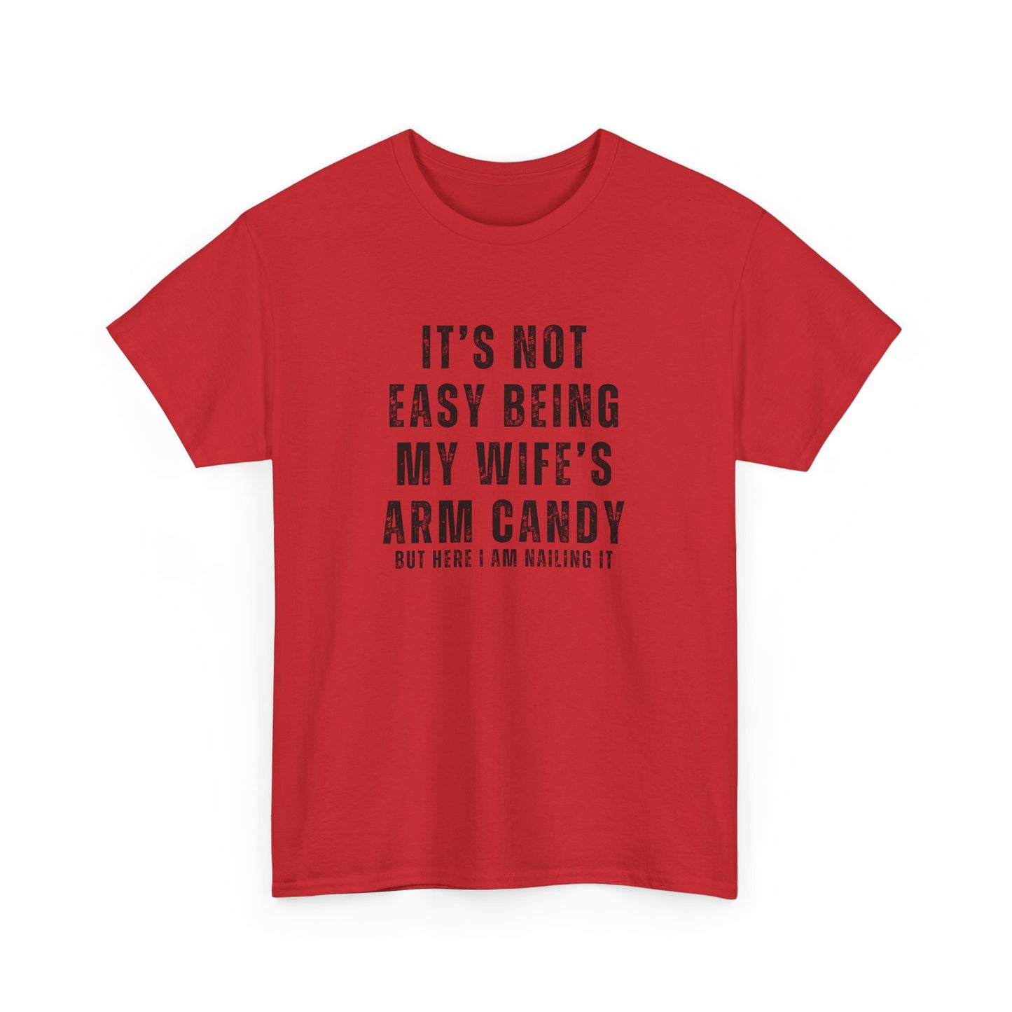 It’s Not Easy Being My Wife’s Arm Candy T-Shirt – Funny Husband Tee