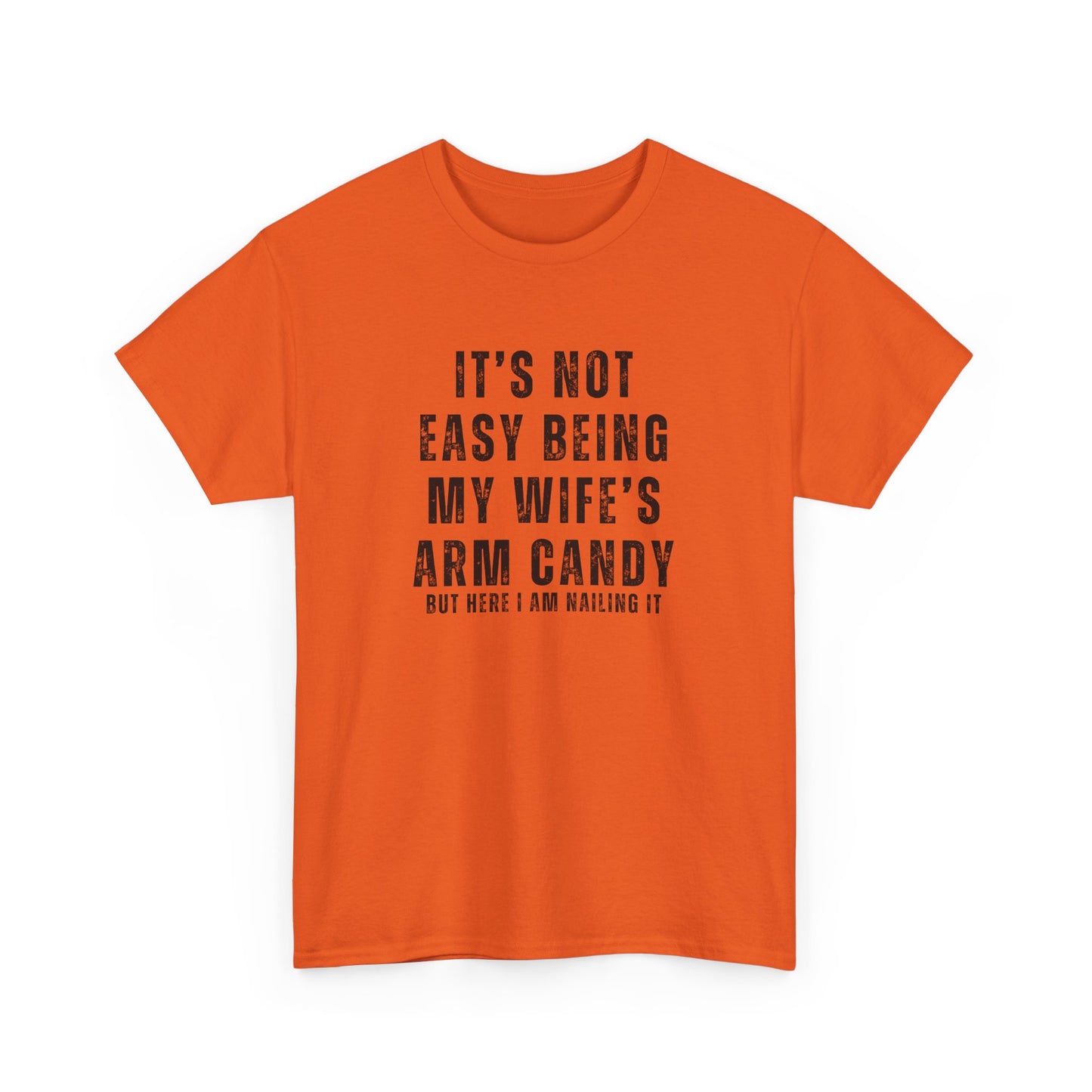 It’s Not Easy Being My Wife’s Arm Candy T-Shirt – Funny Husband Tee