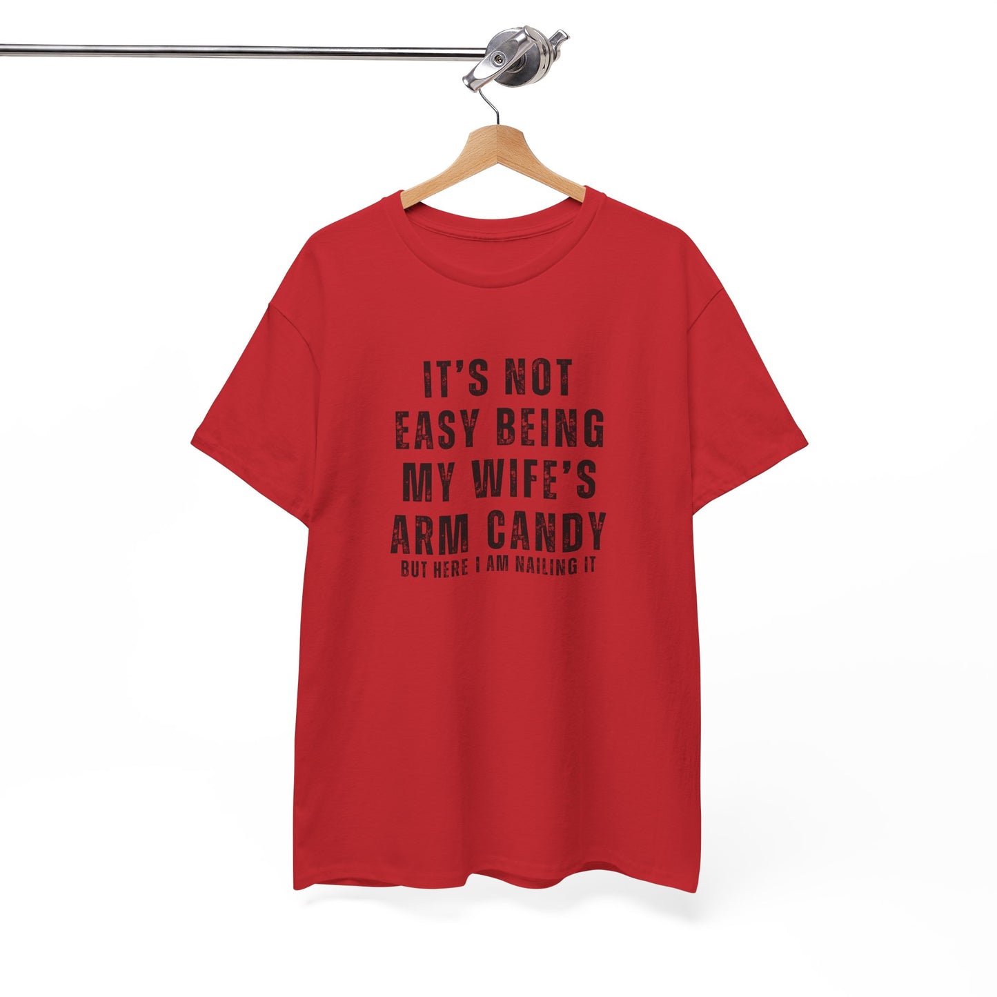 It’s Not Easy Being My Wife’s Arm Candy T-Shirt – Funny Husband Tee