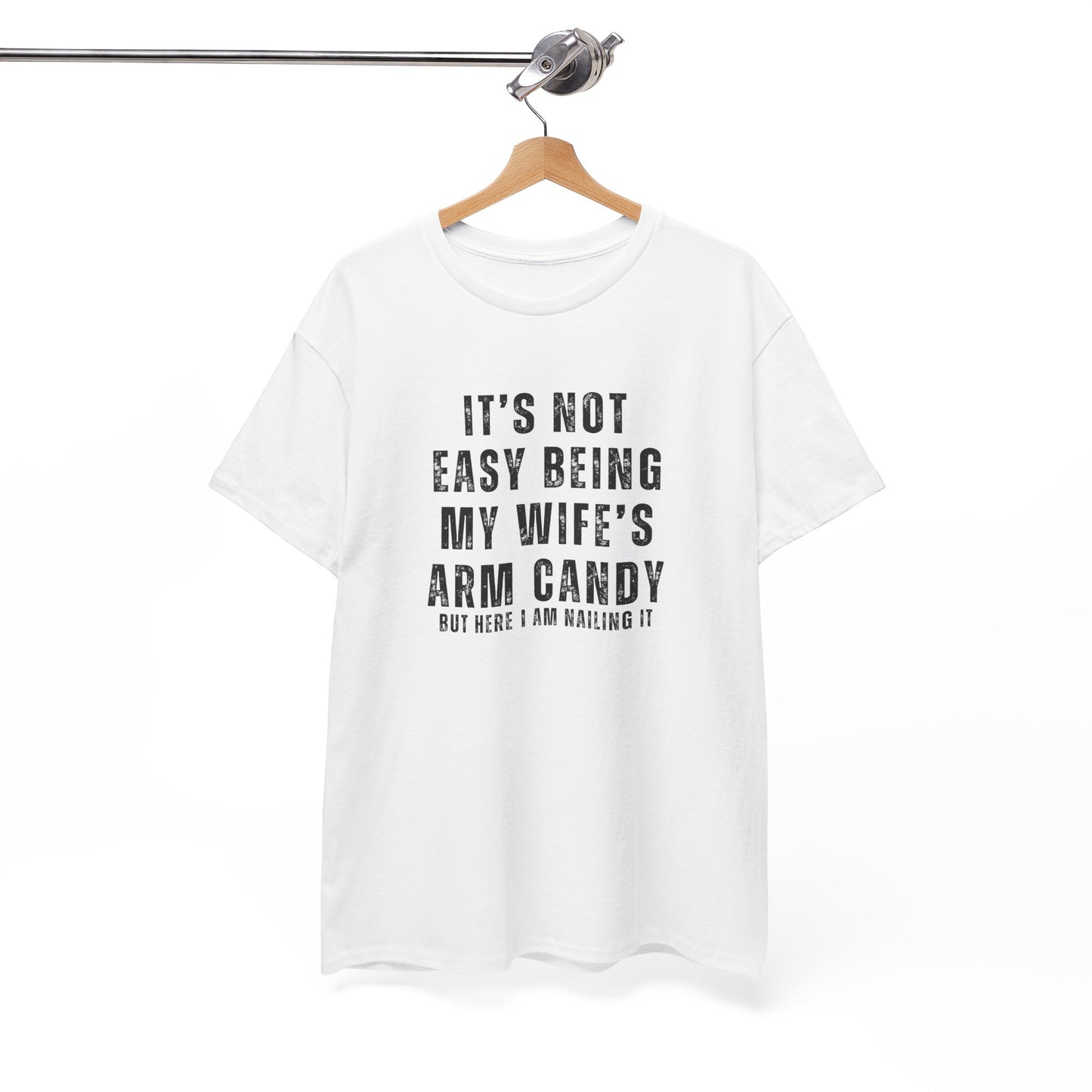 It’s Not Easy Being My Wife’s Arm Candy T-Shirt – Funny Husband Tee