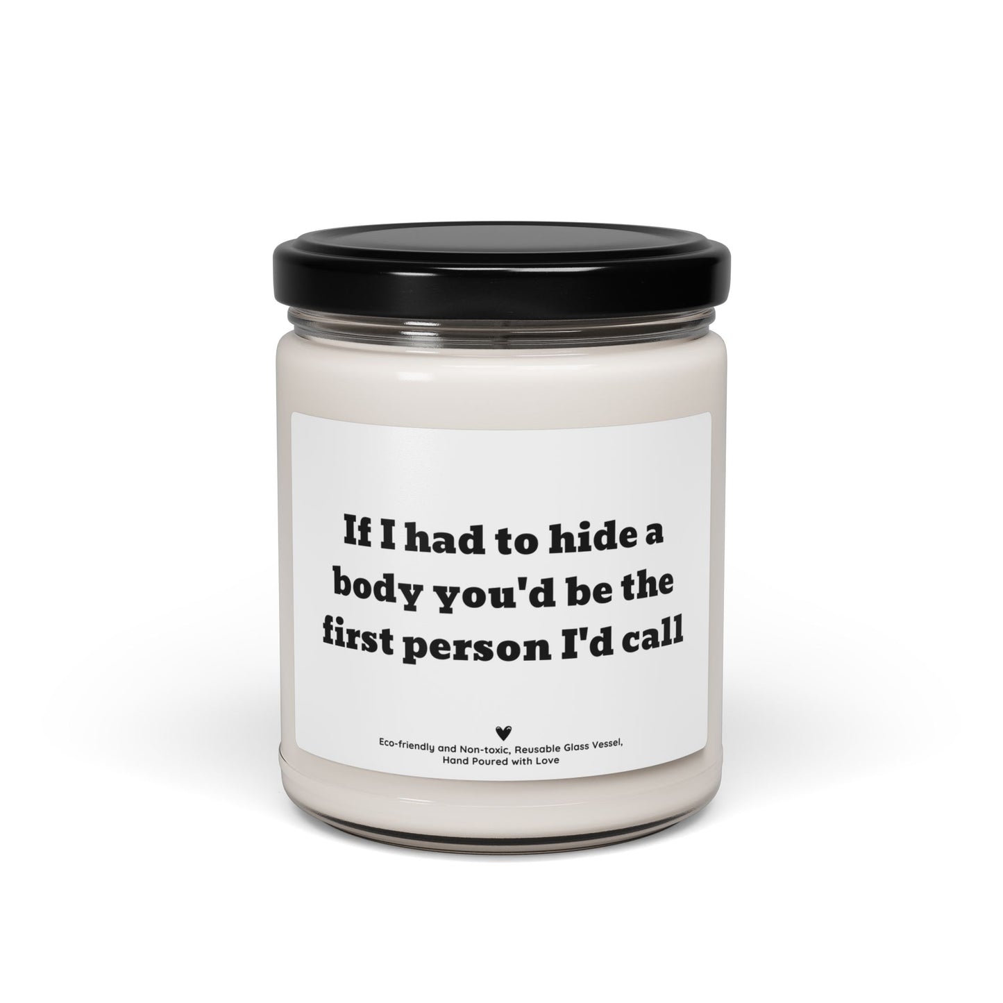 Funny Soy Candle – “If I Had to Hide a Body You’d Be the First Person I’d Call” Best Friend Gift, Dark Humor Candle 9oz