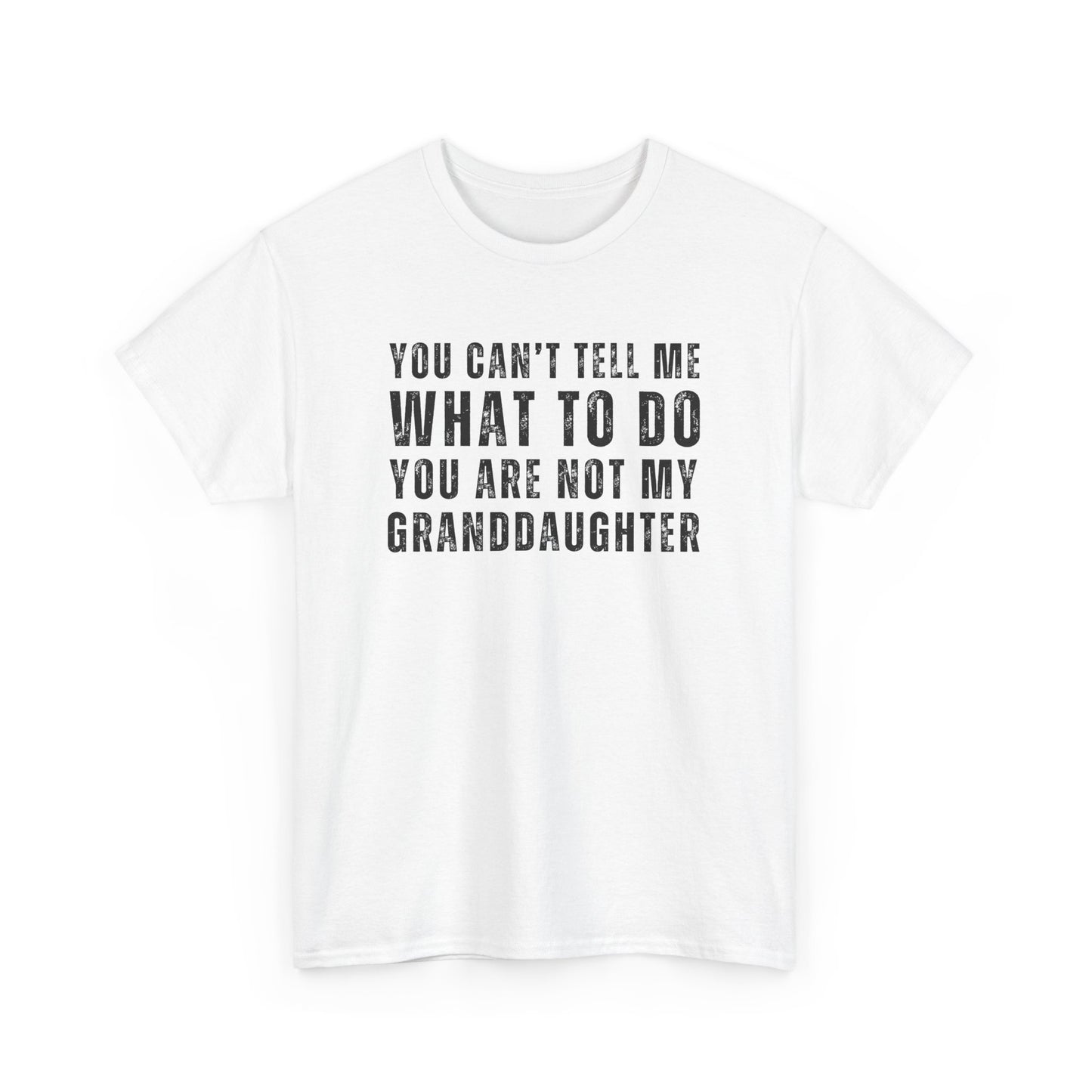 You Can’t Tell Me What to Do T-Shirt – Funny Granddaughter Dad Tee