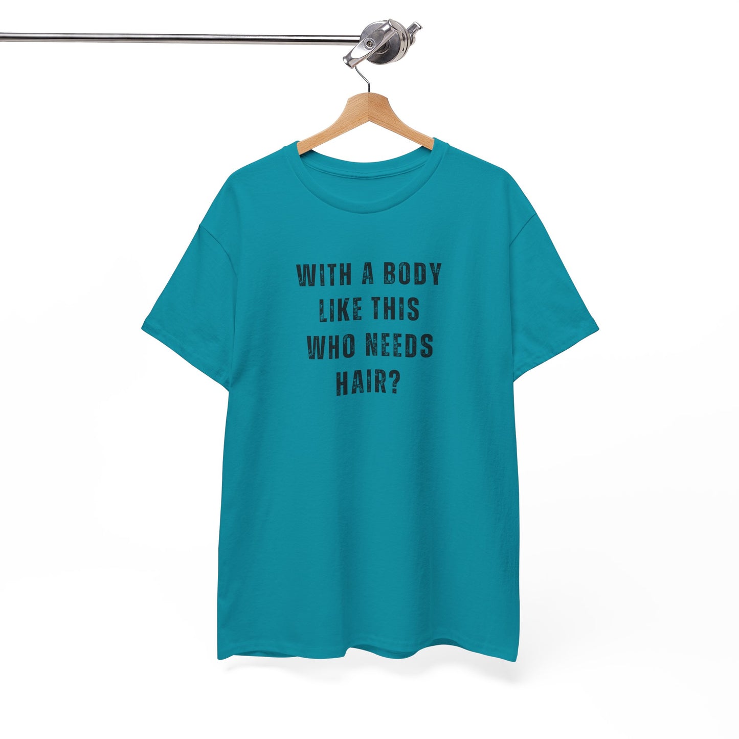 With a Body Like This Who Needs Hair? Unisex T-Shirt – Funny Graphic Tee