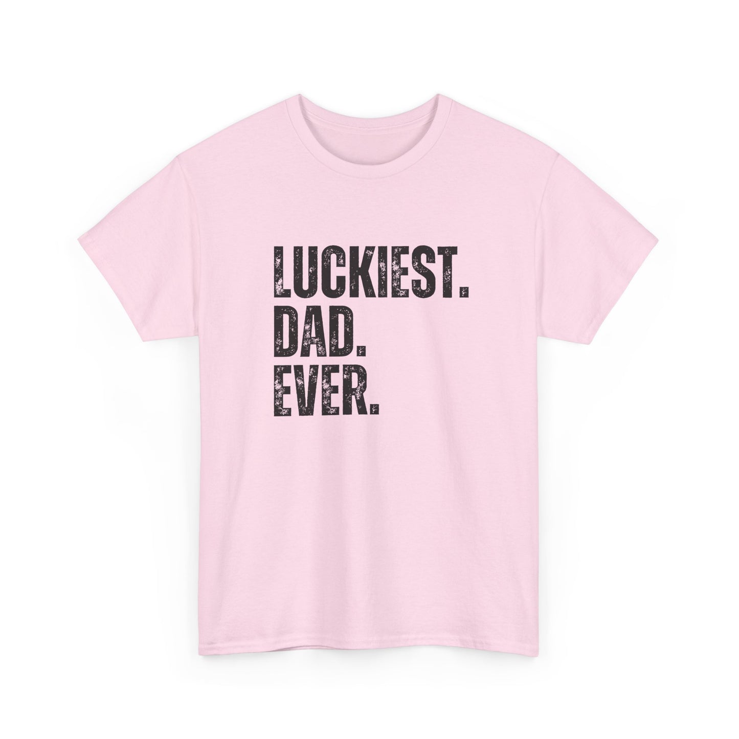 Luckiest Dad Ever T-Shirt – Funny & Proud Father Tee