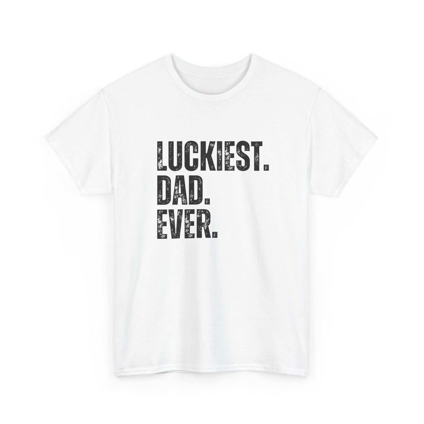 Luckiest Dad Ever T-Shirt – Funny & Proud Father Tee