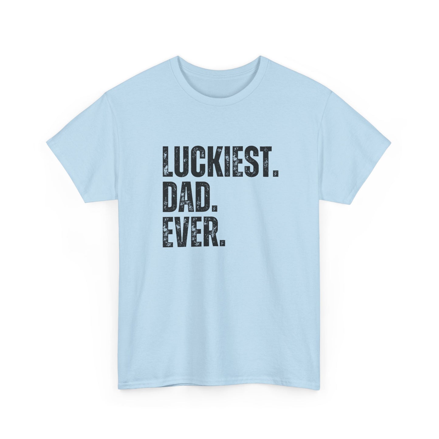 Luckiest Dad Ever T-Shirt – Funny & Proud Father Tee