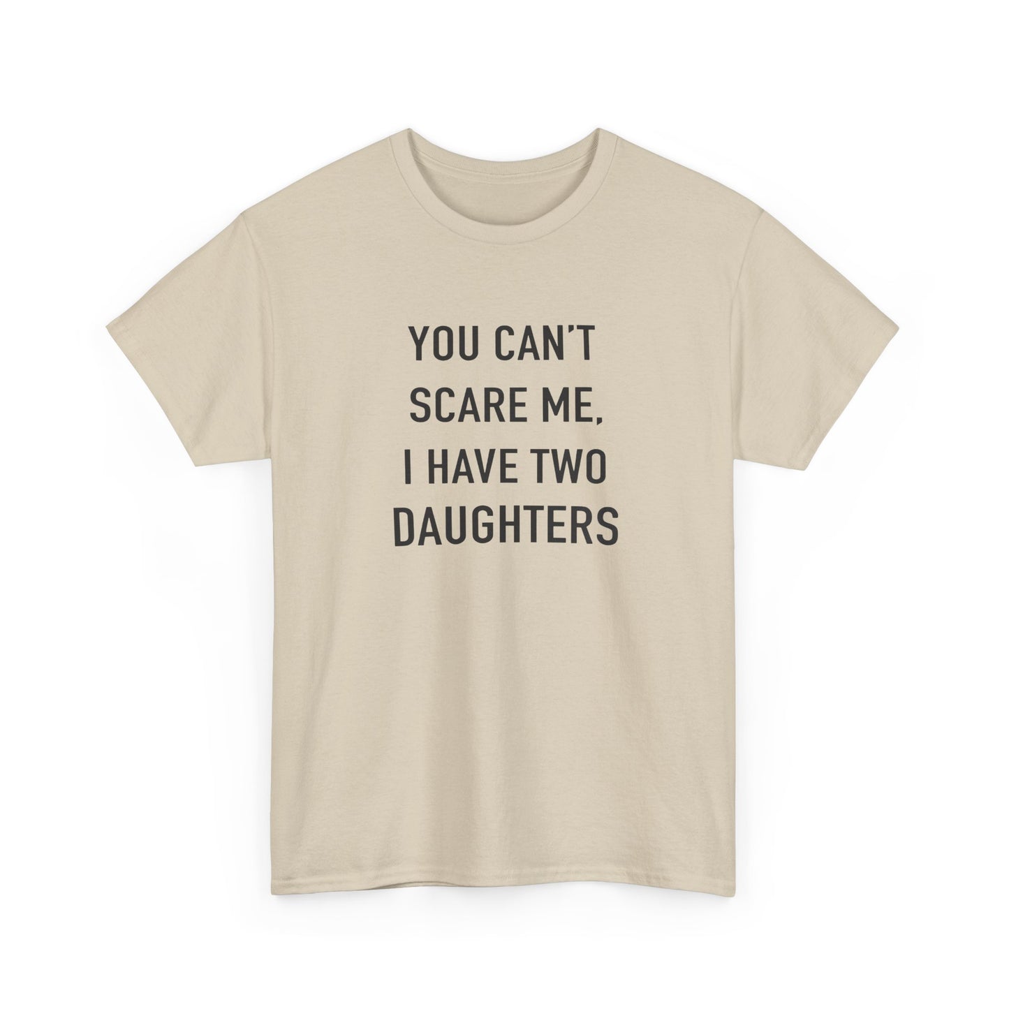 YOU CAN’T SCARE ME, I HAVE TWO DAUGHTERS – Funny Dad T-Shirt, Father’s Day Gift Tee