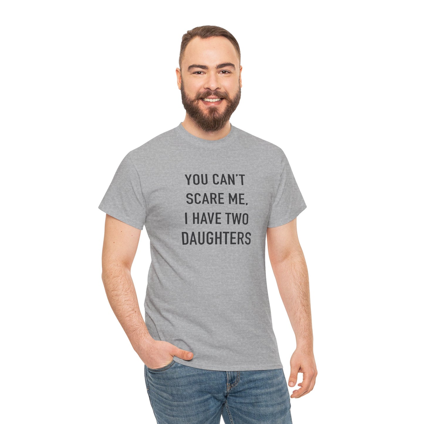 YOU CAN’T SCARE ME, I HAVE TWO DAUGHTERS – Funny Dad T-Shirt, Father’s Day Gift Tee
