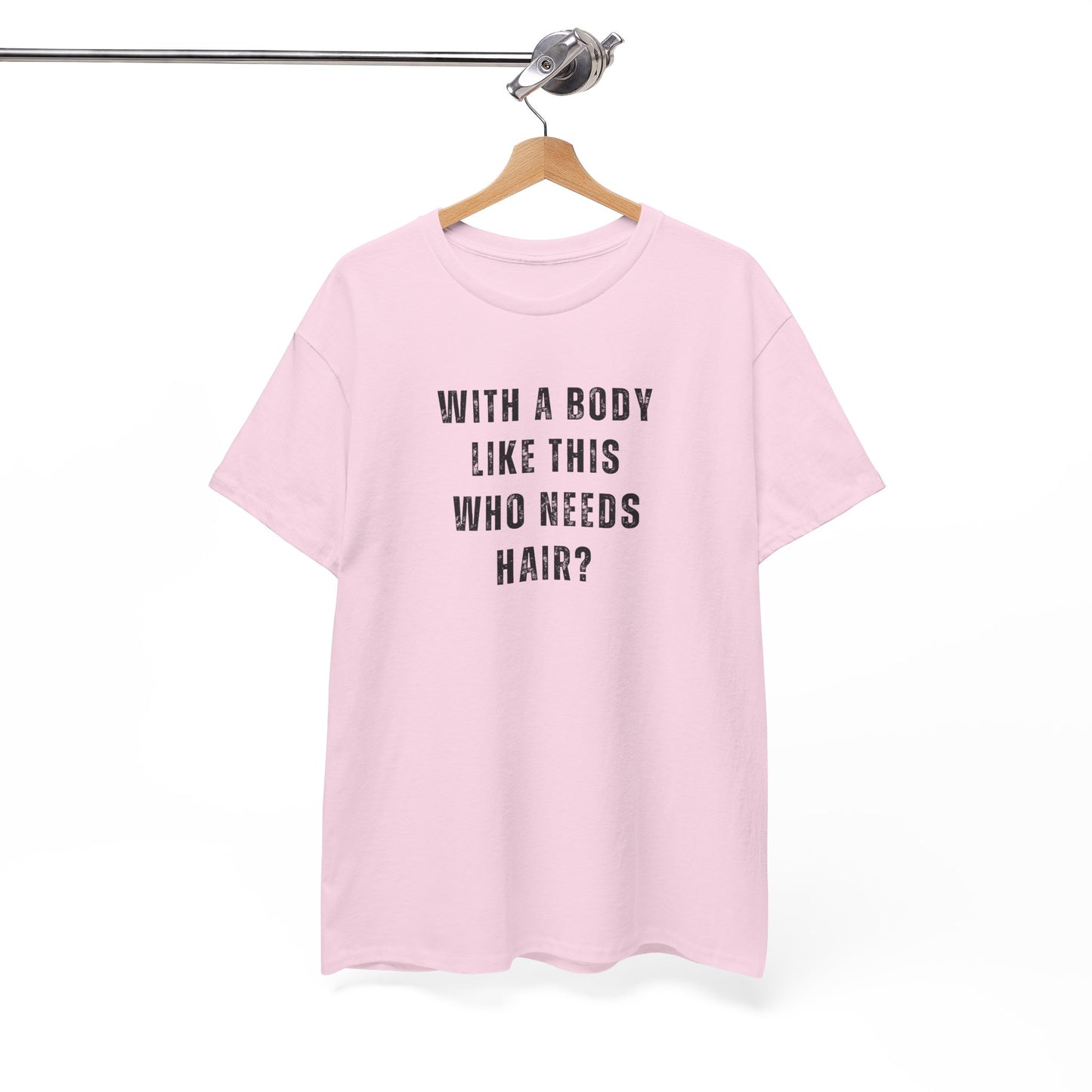 With a Body Like This Who Needs Hair? Unisex T-Shirt – Funny Graphic Tee