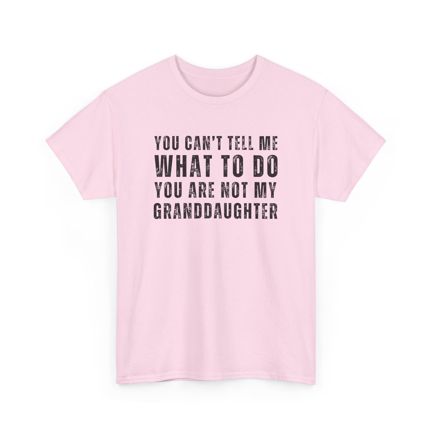 You Can’t Tell Me What to Do T-Shirt – Funny Granddaughter Dad Tee
