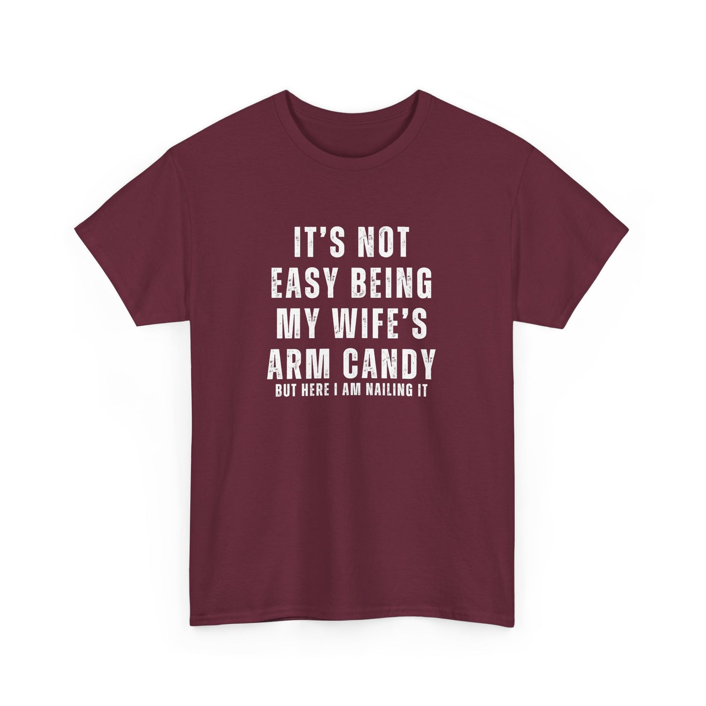 It’s Not Easy Being My Wife’s Arm Candy T-Shirt – Funny Husband Tee