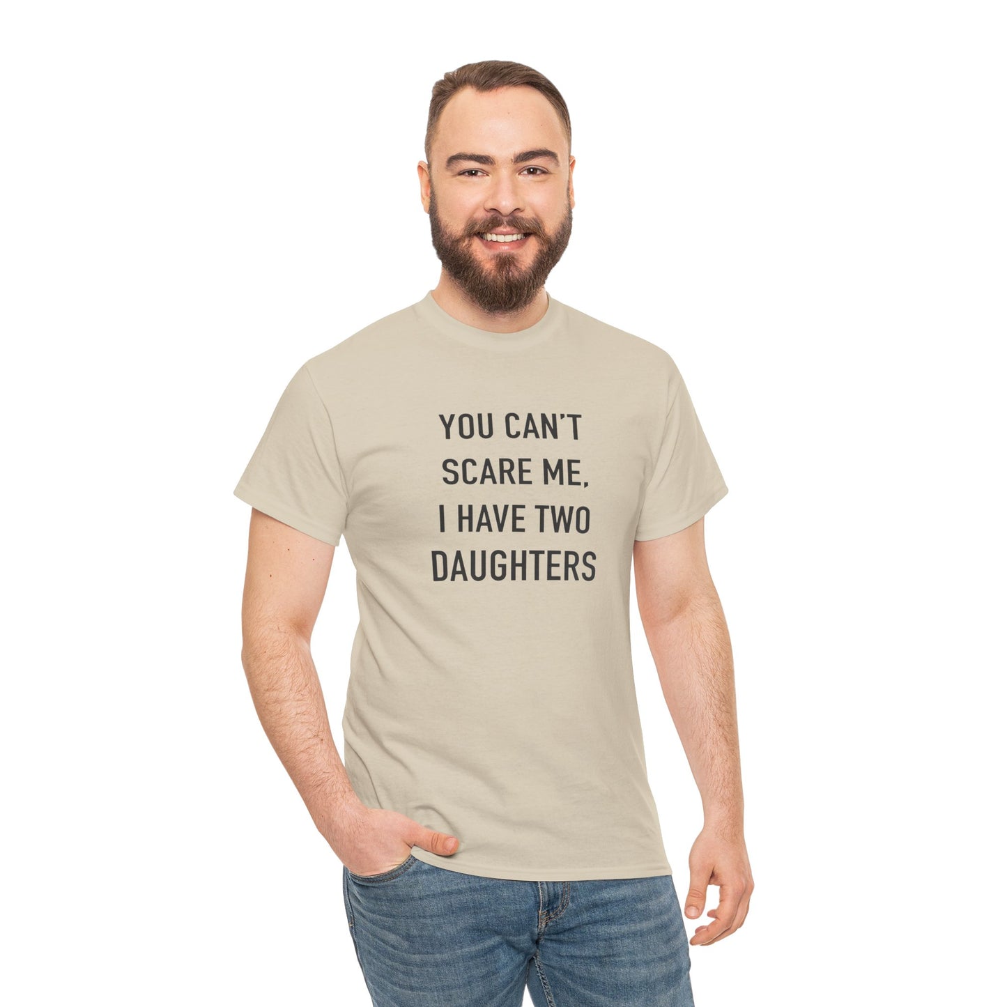 YOU CAN’T SCARE ME, I HAVE TWO DAUGHTERS – Funny Dad T-Shirt, Father’s Day Gift Tee