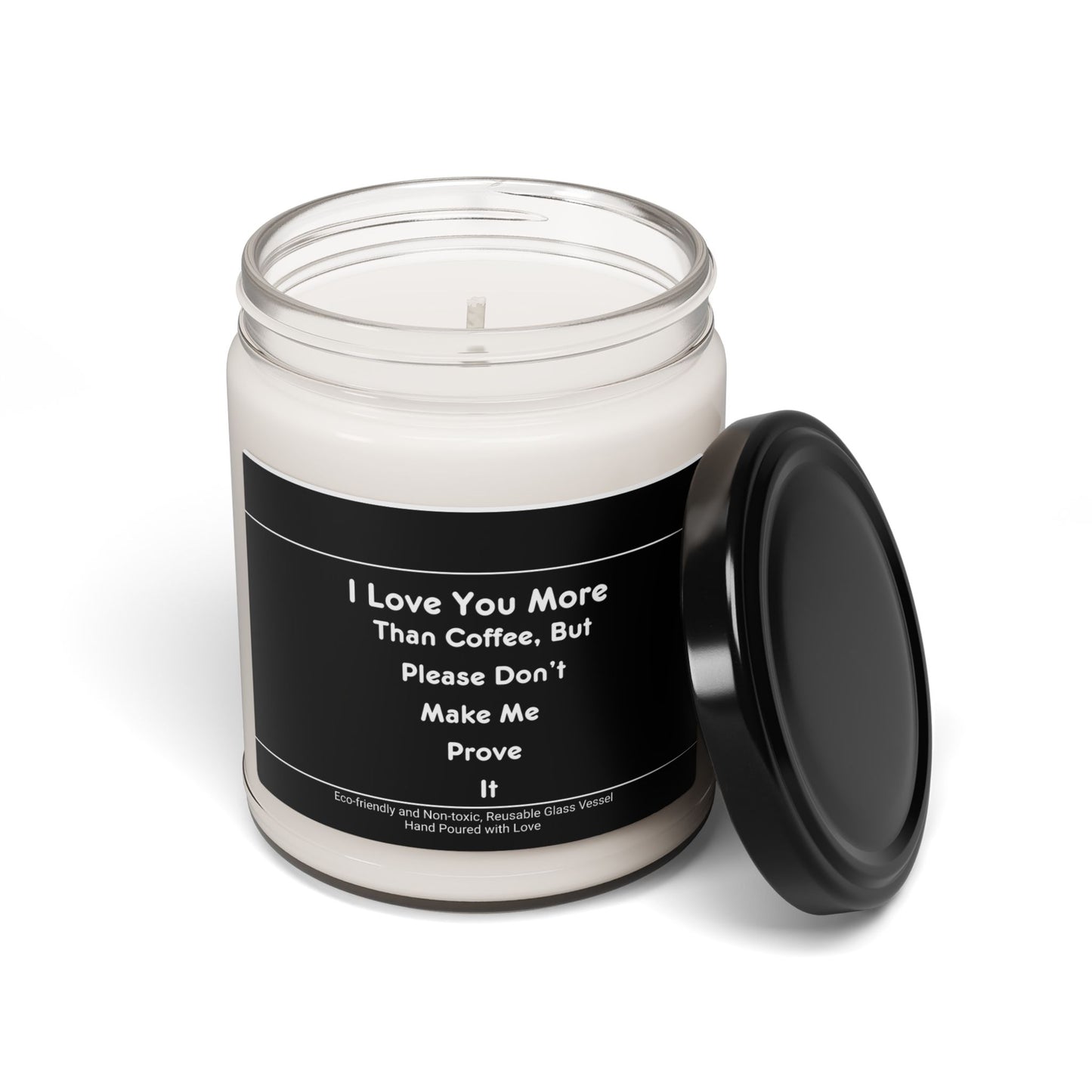I Love You More Than Coffee, But Please Don't Make Me Prove It Scented Soy Candle, 9oz