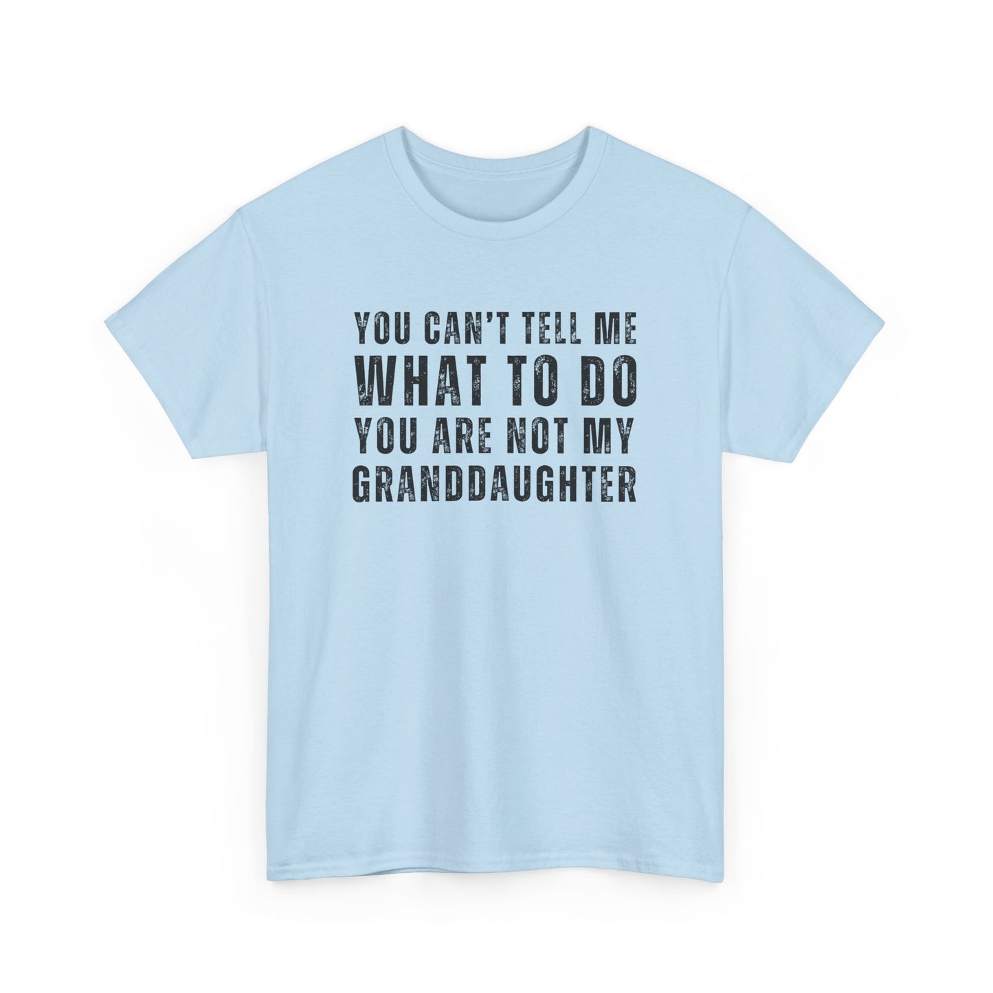 You Can’t Tell Me What to Do T-Shirt – Funny Granddaughter Dad Tee