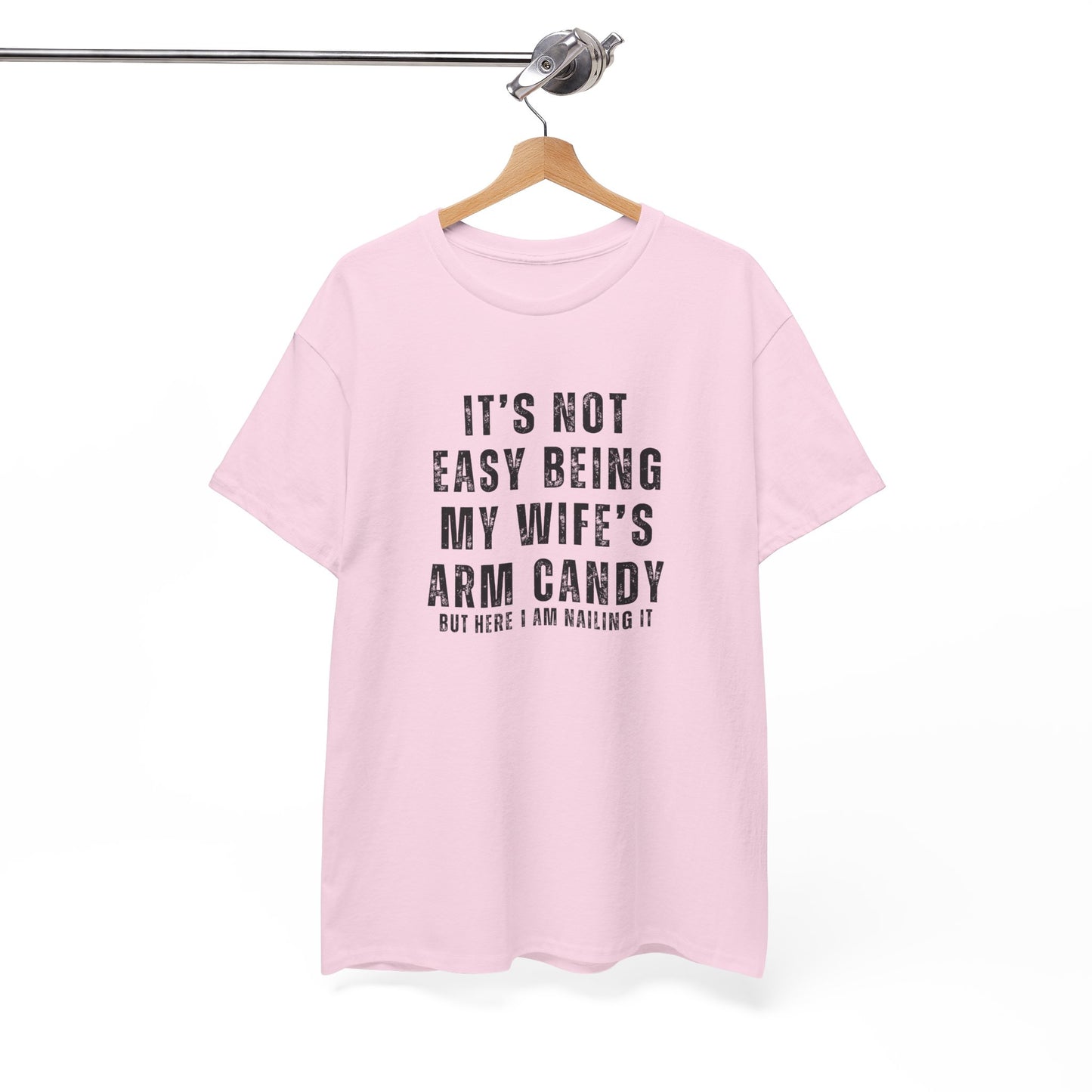 It’s Not Easy Being My Wife’s Arm Candy T-Shirt – Funny Husband Tee