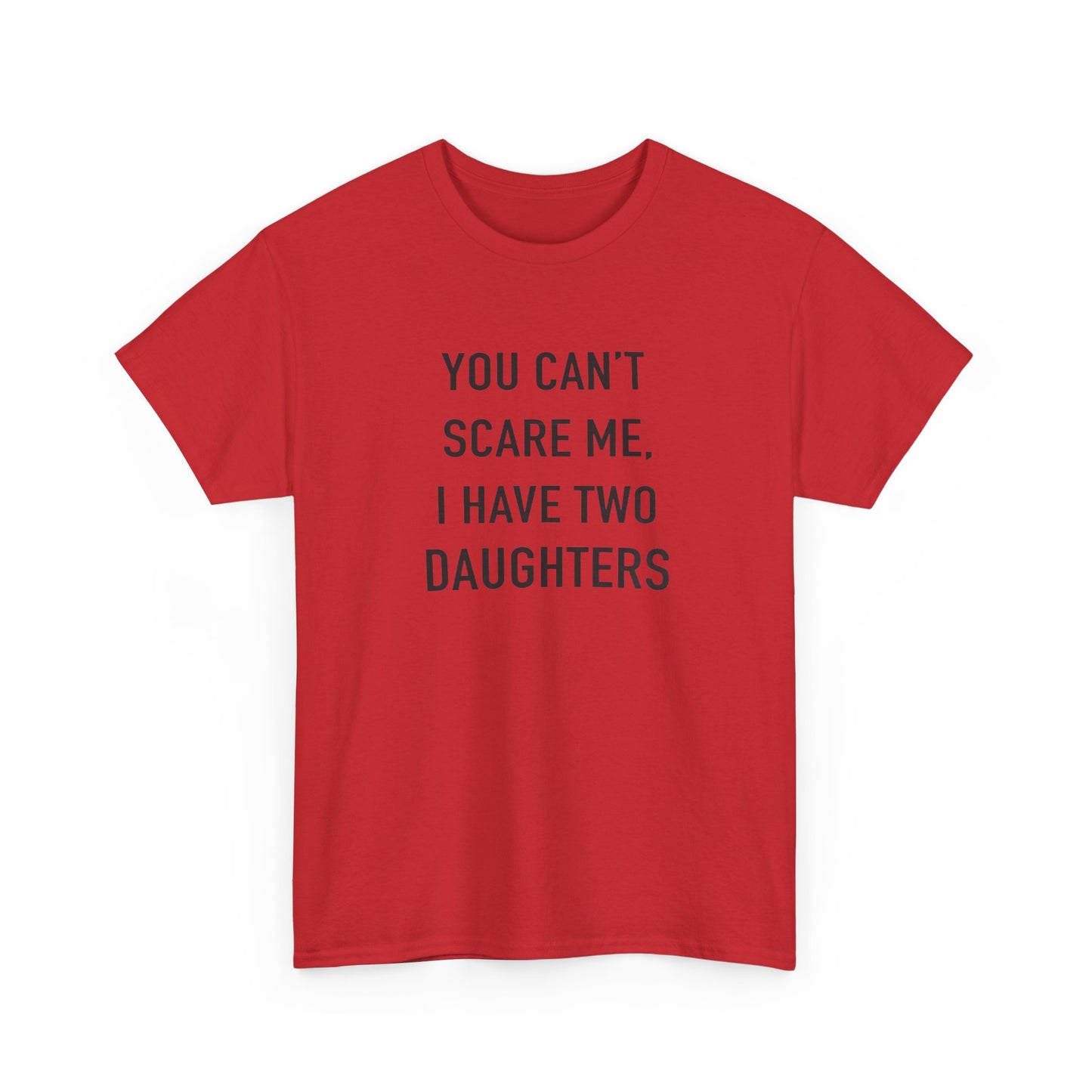 YOU CAN’T SCARE ME, I HAVE TWO DAUGHTERS – Funny Dad T-Shirt, Father’s Day Gift Tee