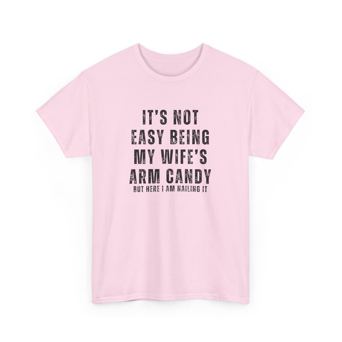 It’s Not Easy Being My Wife’s Arm Candy T-Shirt – Funny Husband Tee