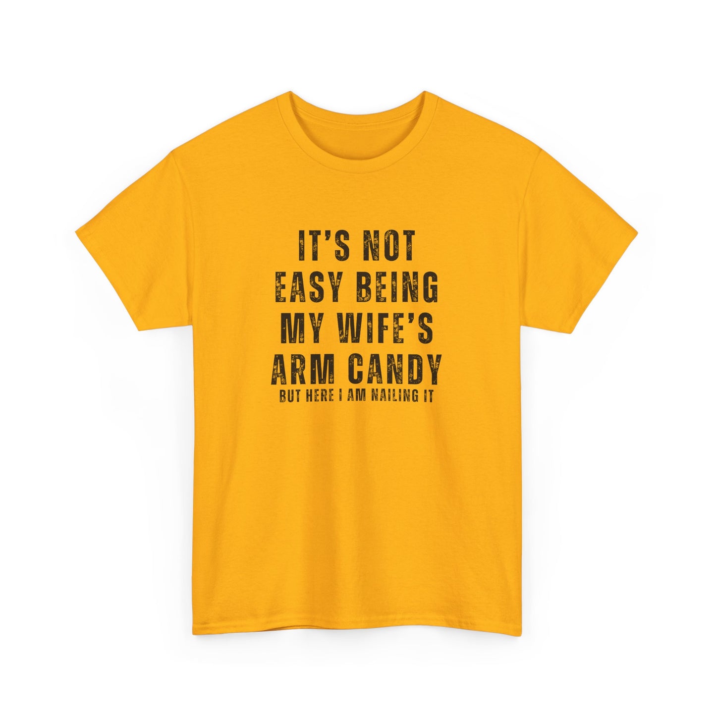 It’s Not Easy Being My Wife’s Arm Candy T-Shirt – Funny Husband Tee