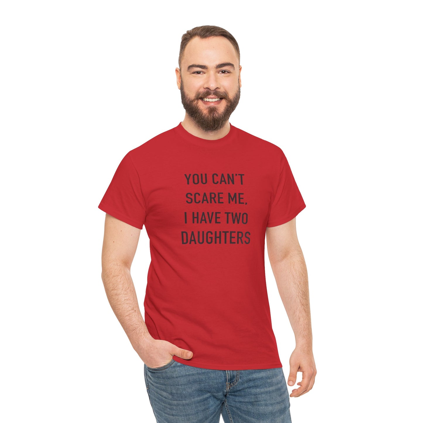 YOU CAN’T SCARE ME, I HAVE TWO DAUGHTERS – Funny Dad T-Shirt, Father’s Day Gift Tee