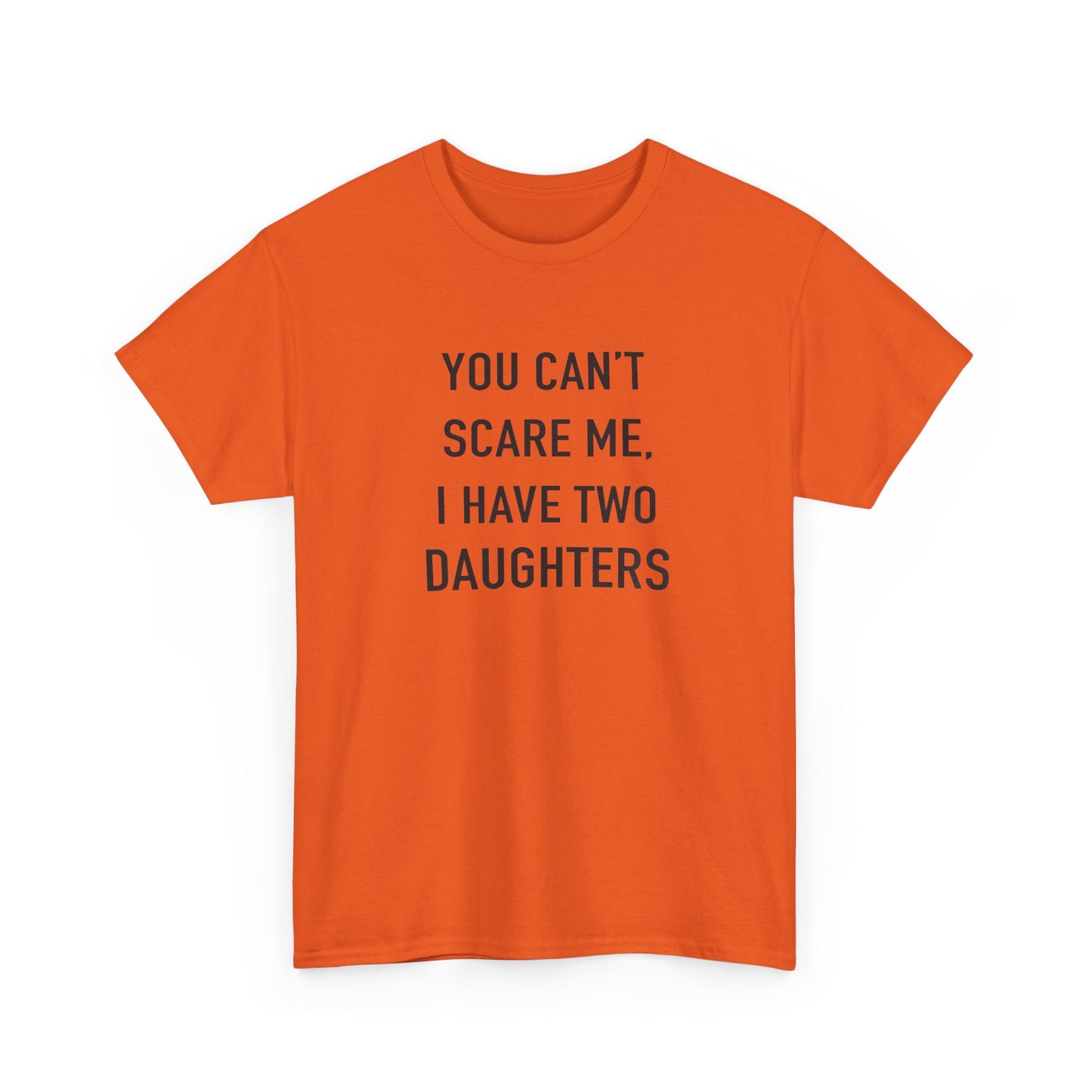 YOU CAN’T SCARE ME, I HAVE TWO DAUGHTERS – Funny Dad T-Shirt, Father’s Day Gift Tee