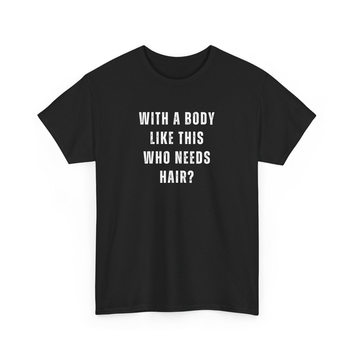 With a Body Like This Who Needs Hair? Unisex T-Shirt – Funny Graphic Tee