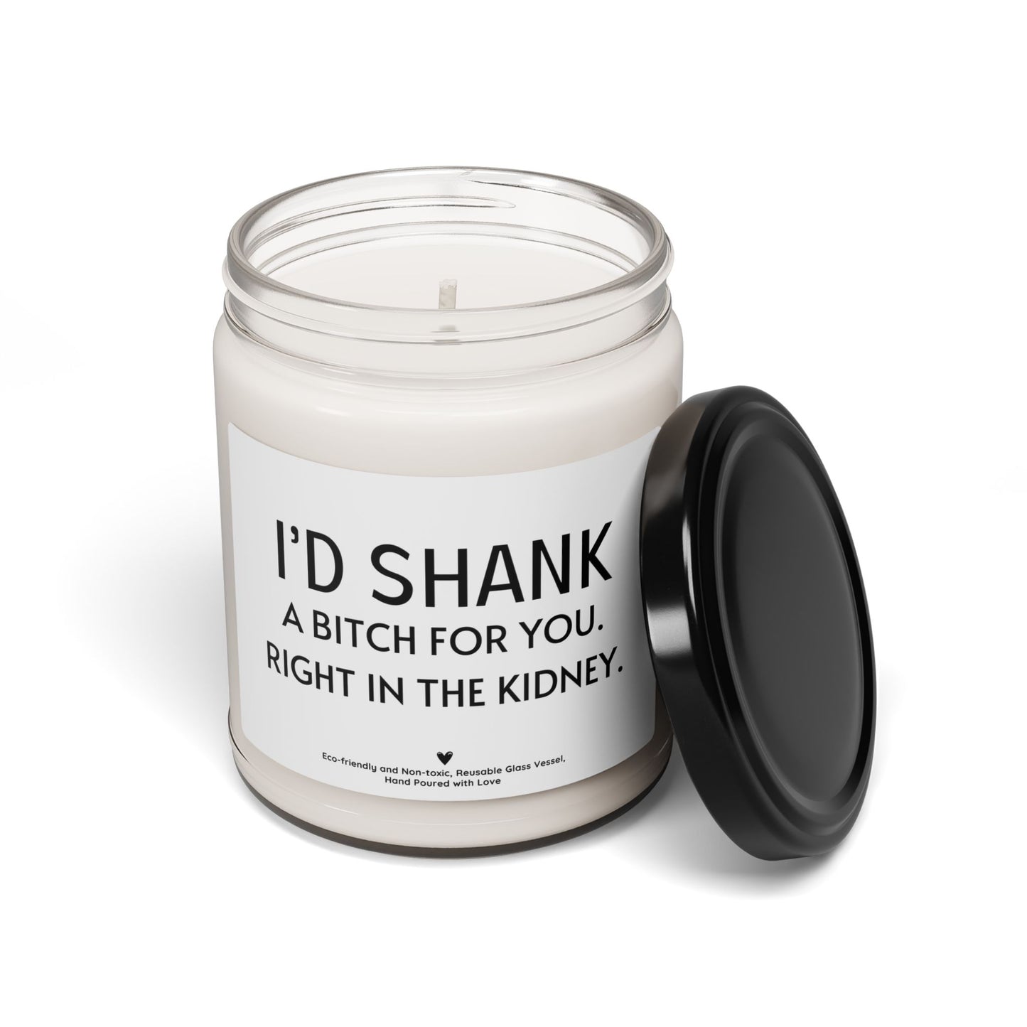 Dark Humor Candle – “I’d Shank a Bitch for You, Right in the Kidney” Funny Sarcastic Gift for Best Friends & Couples