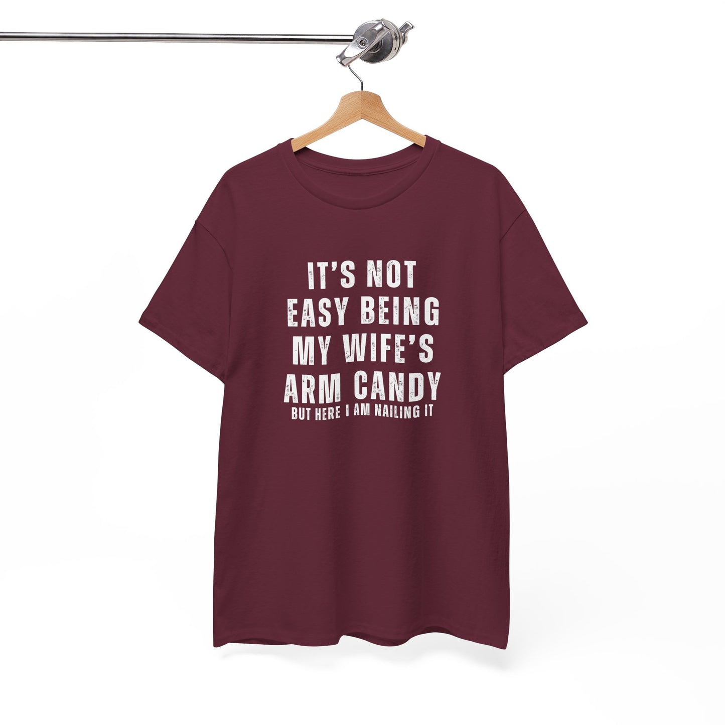 It’s Not Easy Being My Wife’s Arm Candy T-Shirt – Funny Husband Tee