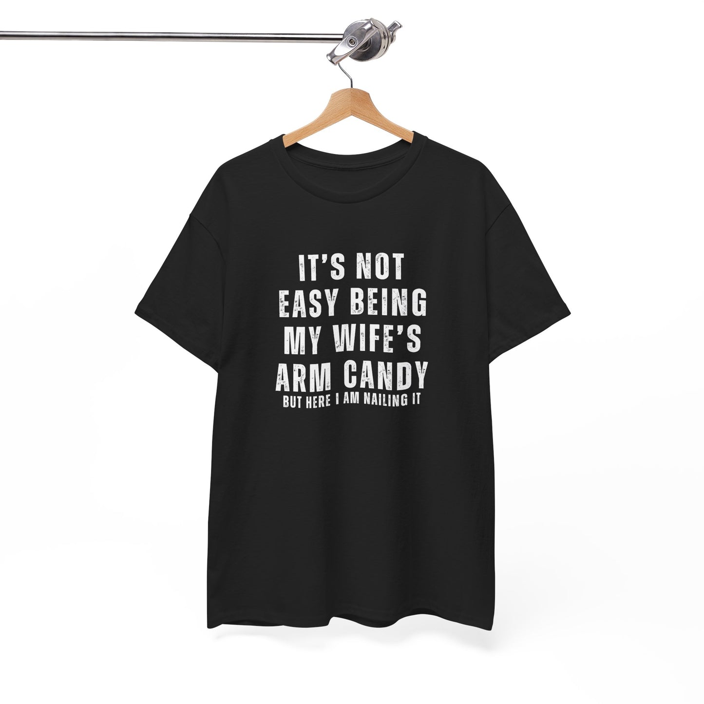 It’s Not Easy Being My Wife’s Arm Candy T-Shirt – Funny Husband Tee