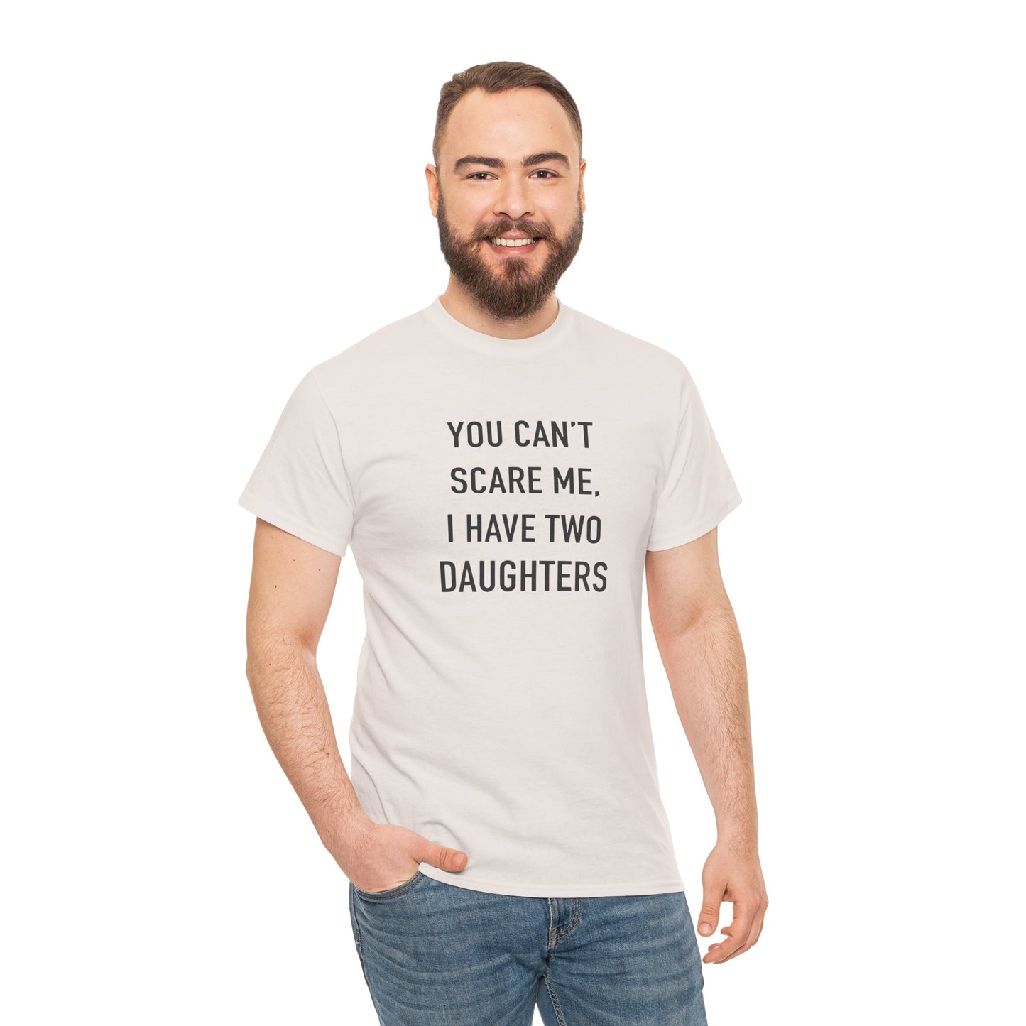 YOU CAN’T SCARE ME, I HAVE TWO DAUGHTERS – Funny Dad T-Shirt, Father’s Day Gift Tee