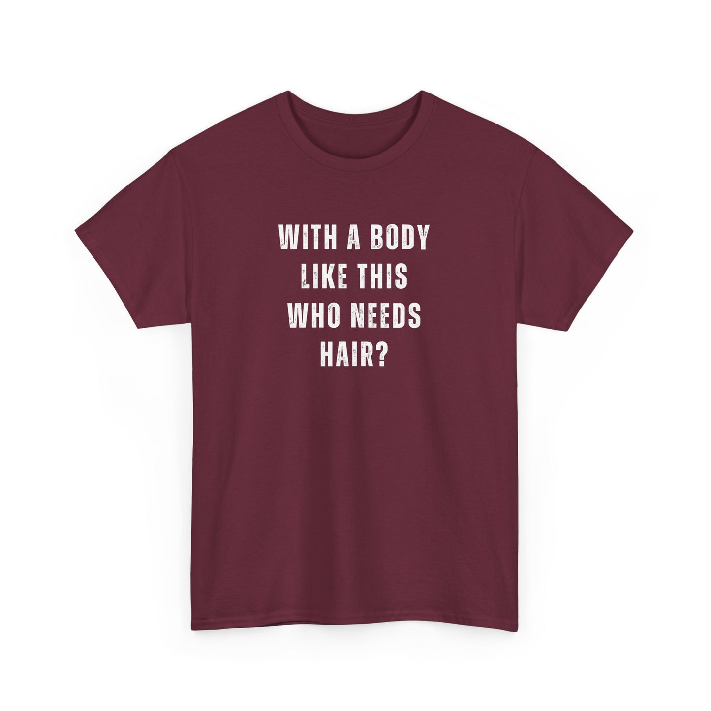 With a Body Like This Who Needs Hair? Unisex T-Shirt – Funny Graphic Tee