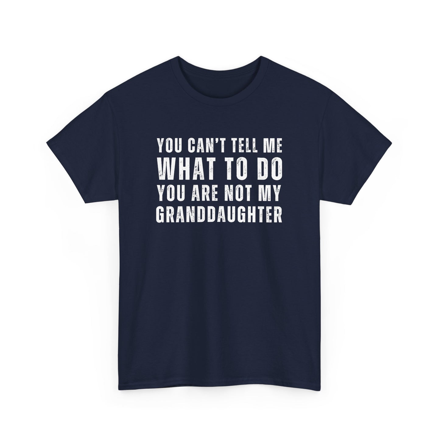 You Can’t Tell Me What to Do T-Shirt – Funny Granddaughter Dad Tee