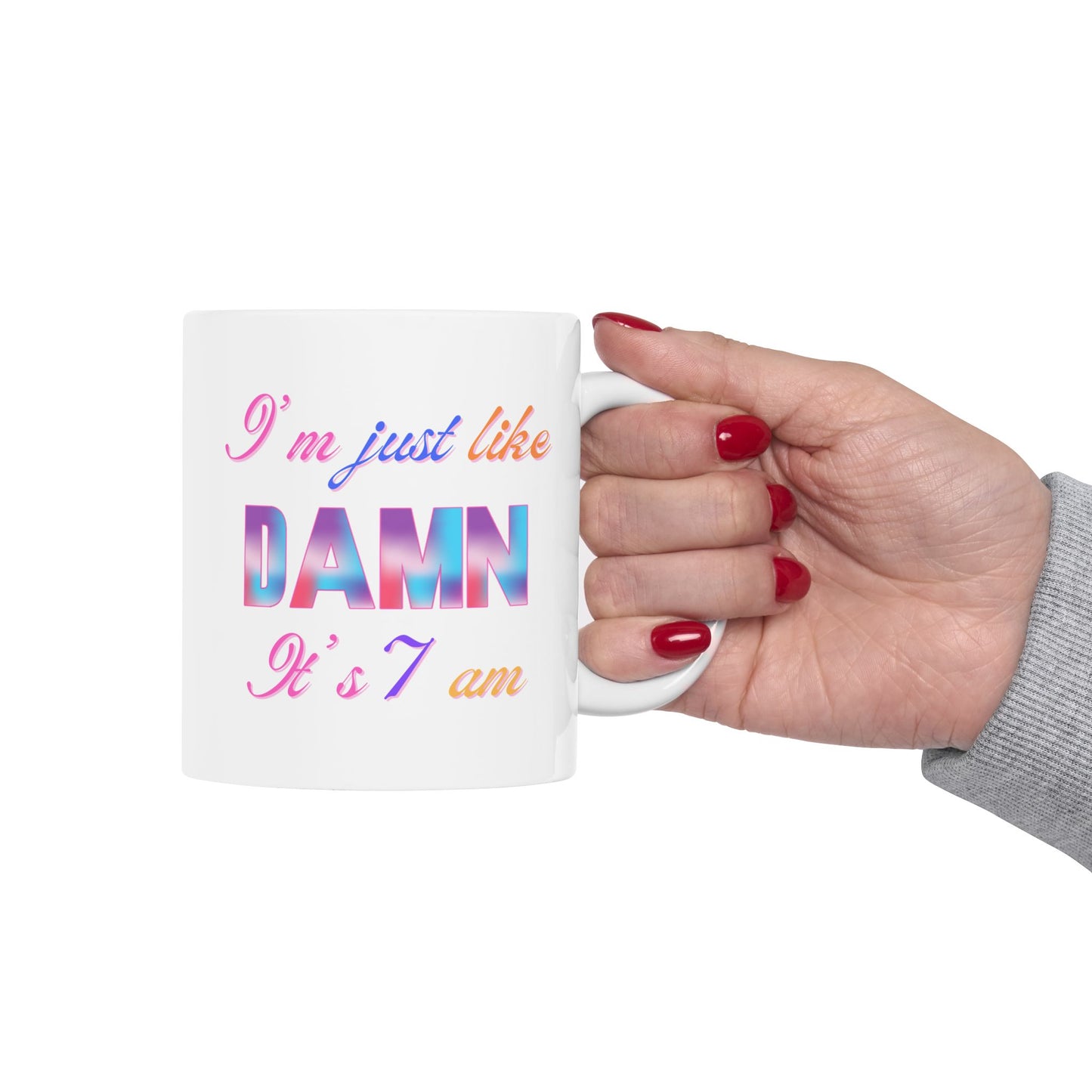 I’m Just Like DAMN It’s 7am Ceramic Coffee Mug – Funny Morning Mug, 11oz & 15oz