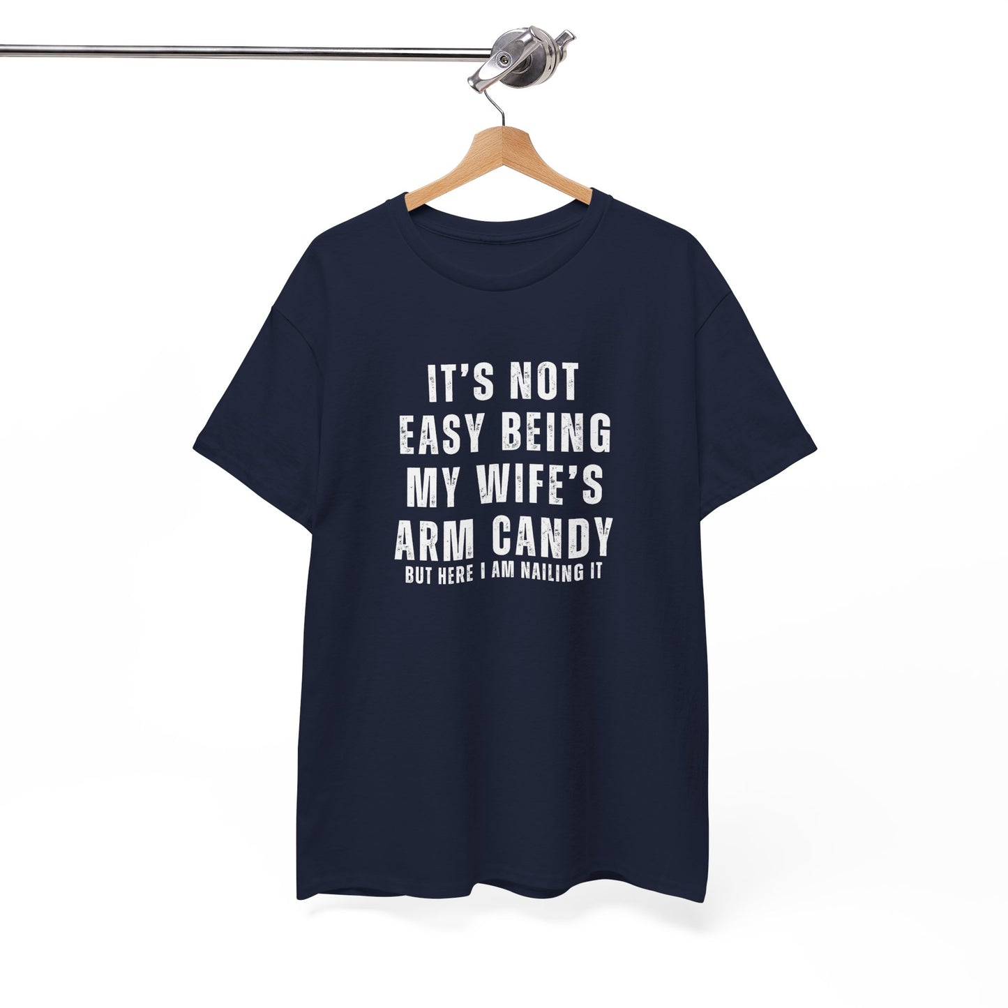 It’s Not Easy Being My Wife’s Arm Candy T-Shirt – Funny Husband Tee