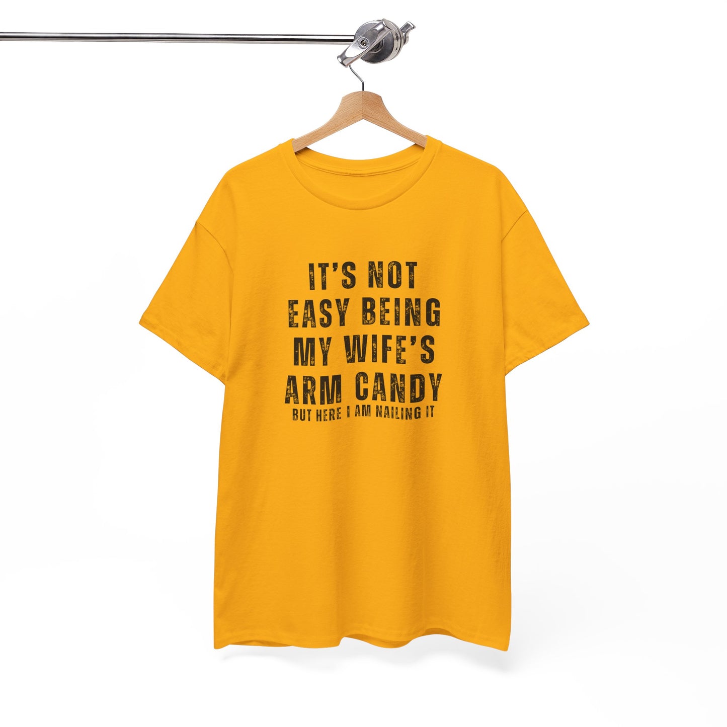 It’s Not Easy Being My Wife’s Arm Candy T-Shirt – Funny Husband Tee