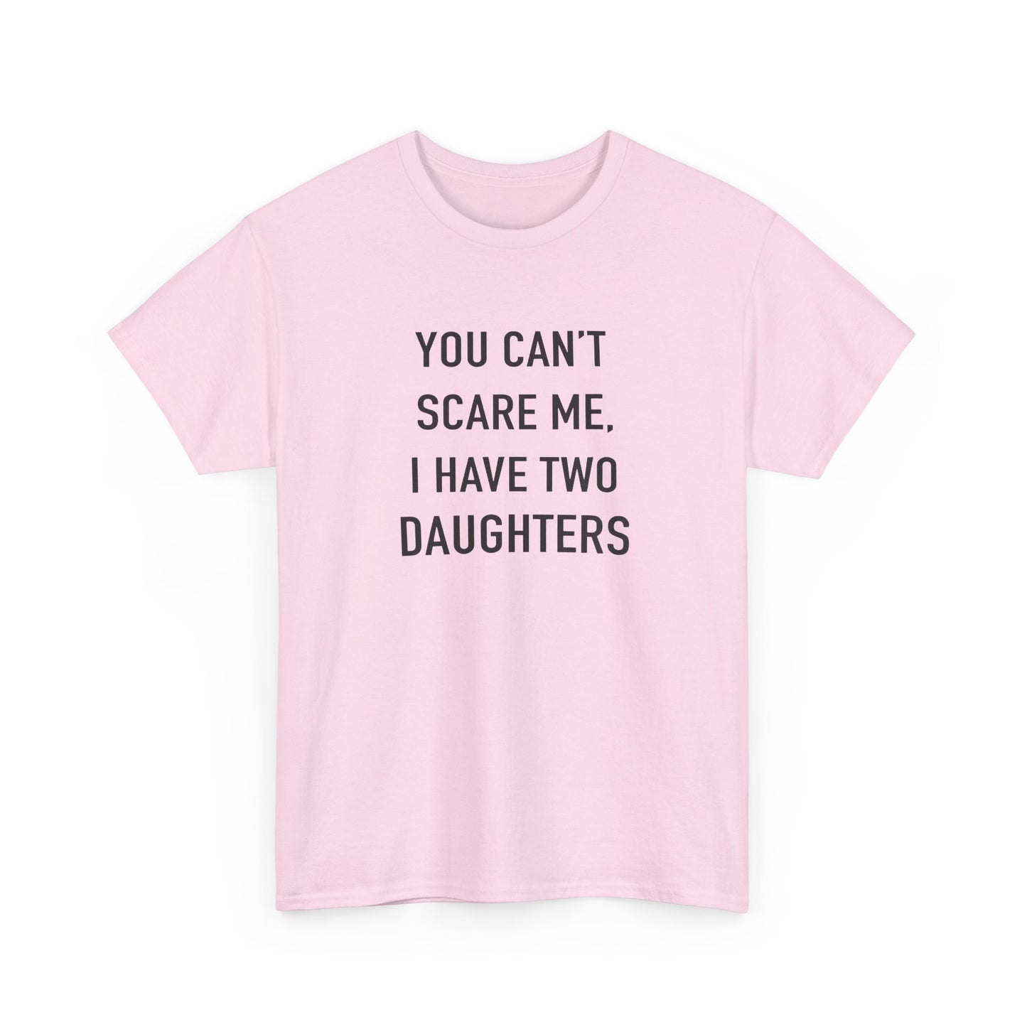 YOU CAN’T SCARE ME, I HAVE TWO DAUGHTERS – Funny Dad T-Shirt, Father’s Day Gift Tee