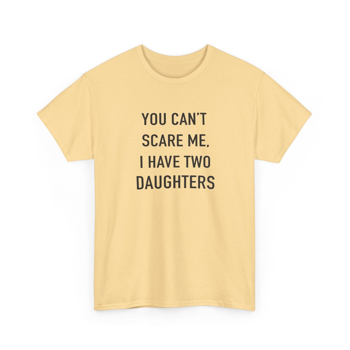 YOU CAN’T SCARE ME, I HAVE TWO DAUGHTERS – Funny Dad T-Shirt, Father’s Day Gift Tee