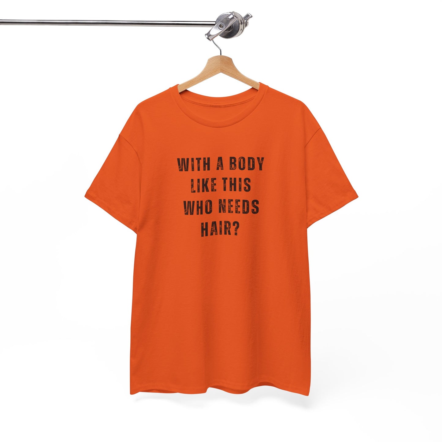 With a Body Like This Who Needs Hair? Unisex T-Shirt – Funny Graphic Tee