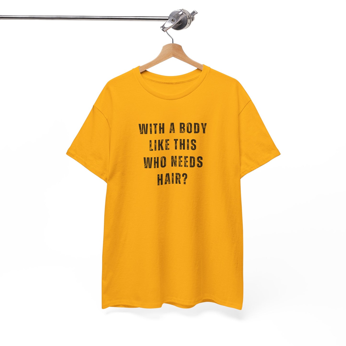 With a Body Like This Who Needs Hair? Unisex T-Shirt – Funny Graphic Tee