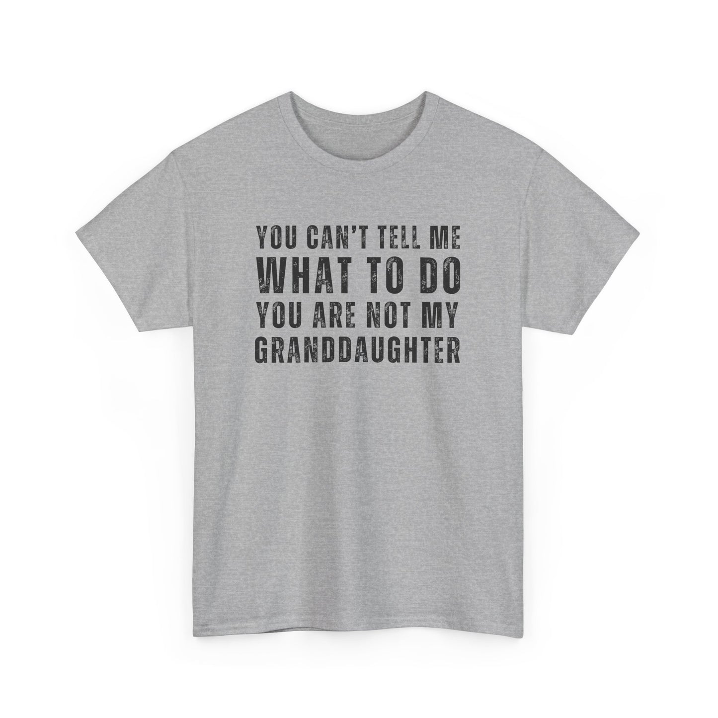 You Can’t Tell Me What to Do T-Shirt – Funny Granddaughter Dad Tee