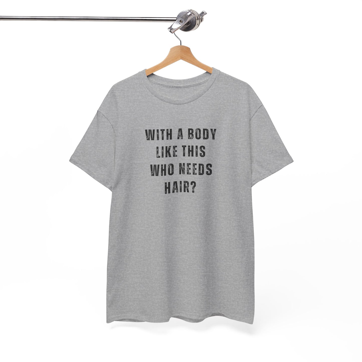With a Body Like This Who Needs Hair? Unisex T-Shirt – Funny Graphic Tee