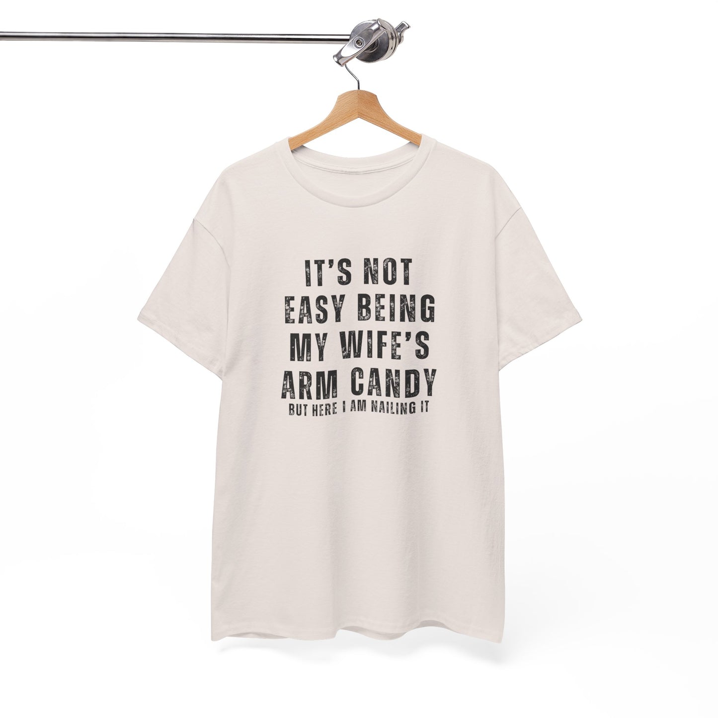 It’s Not Easy Being My Wife’s Arm Candy T-Shirt – Funny Husband Tee