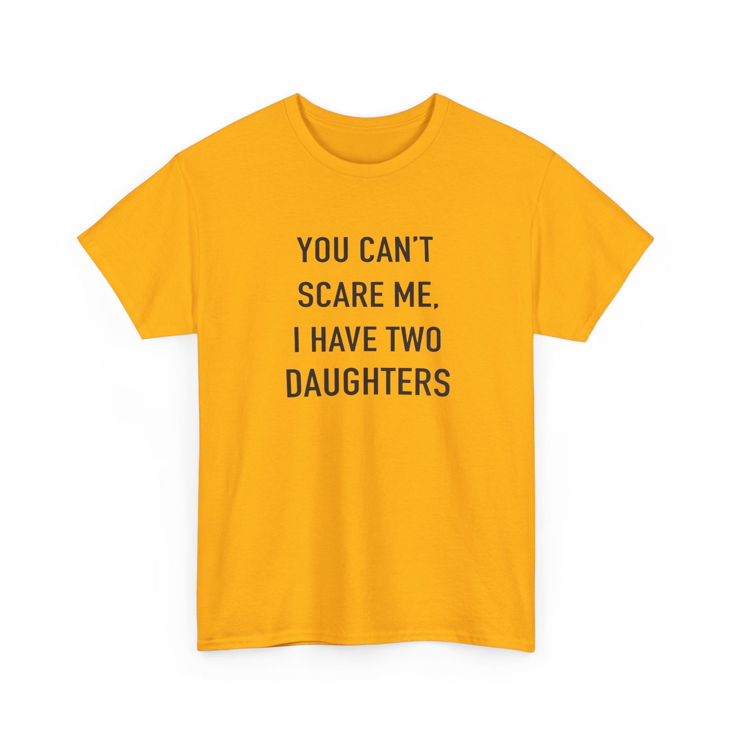 YOU CAN’T SCARE ME, I HAVE TWO DAUGHTERS – Funny Dad T-Shirt, Father’s Day Gift Tee