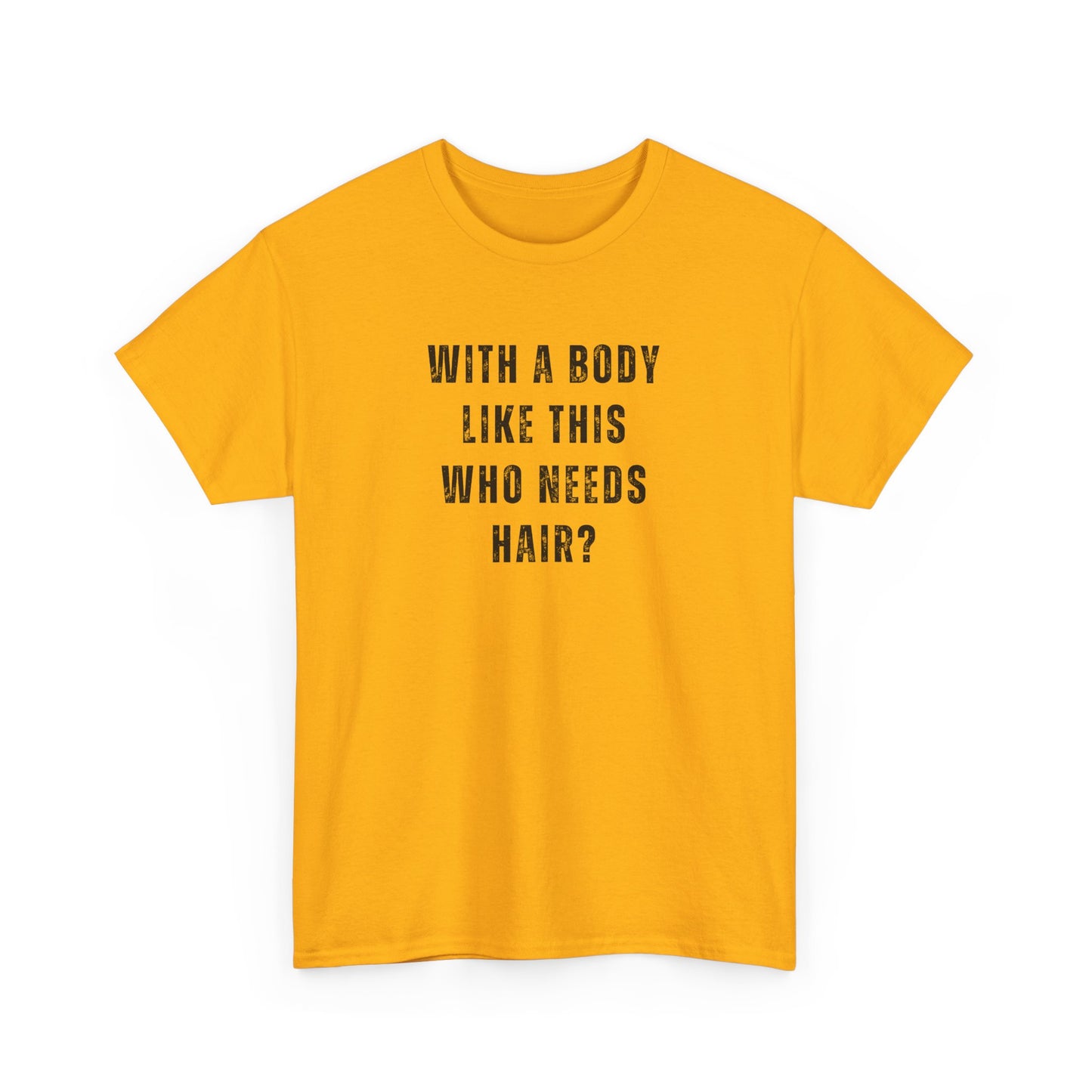 With a Body Like This Who Needs Hair? Unisex T-Shirt – Funny Graphic Tee